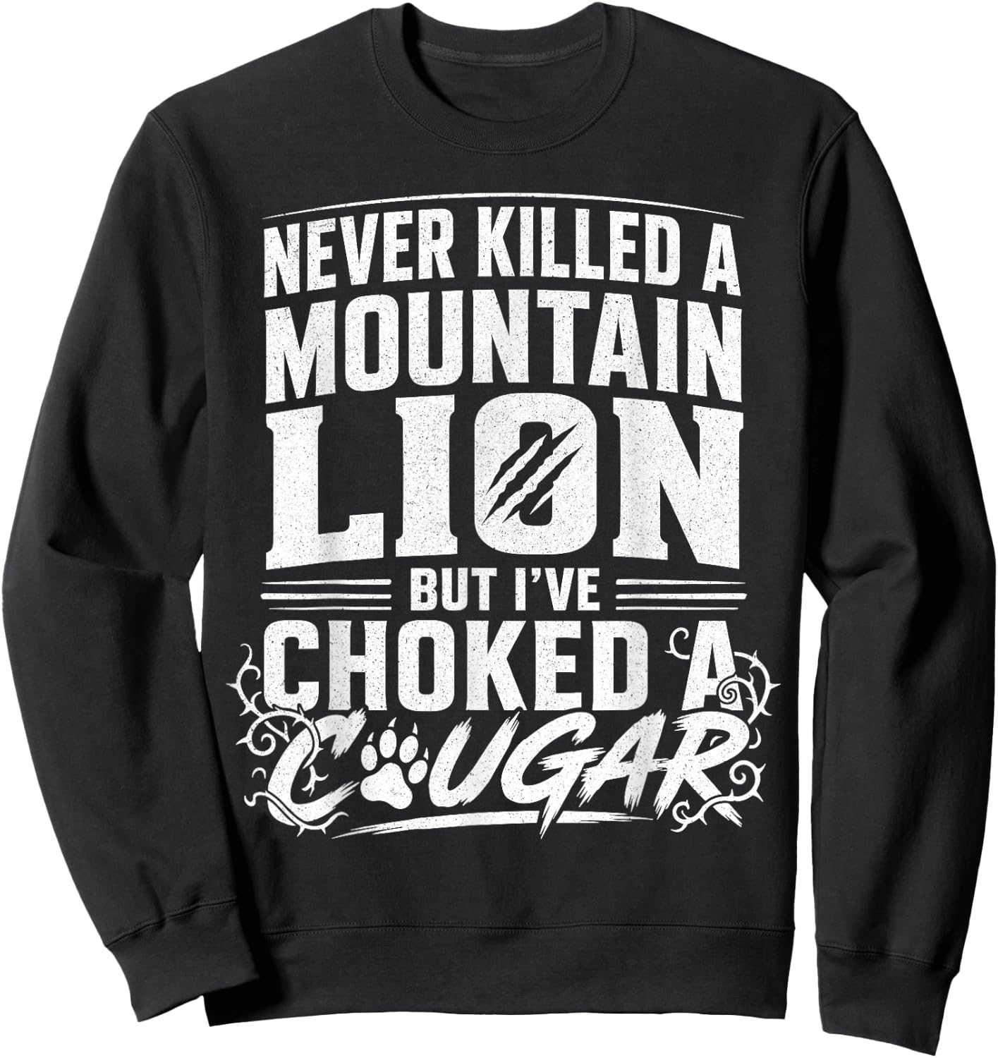 Never Killed A Mountain Lion But I've Choked A Cougar Funny Sweatshirt - Sweatshirt | Black