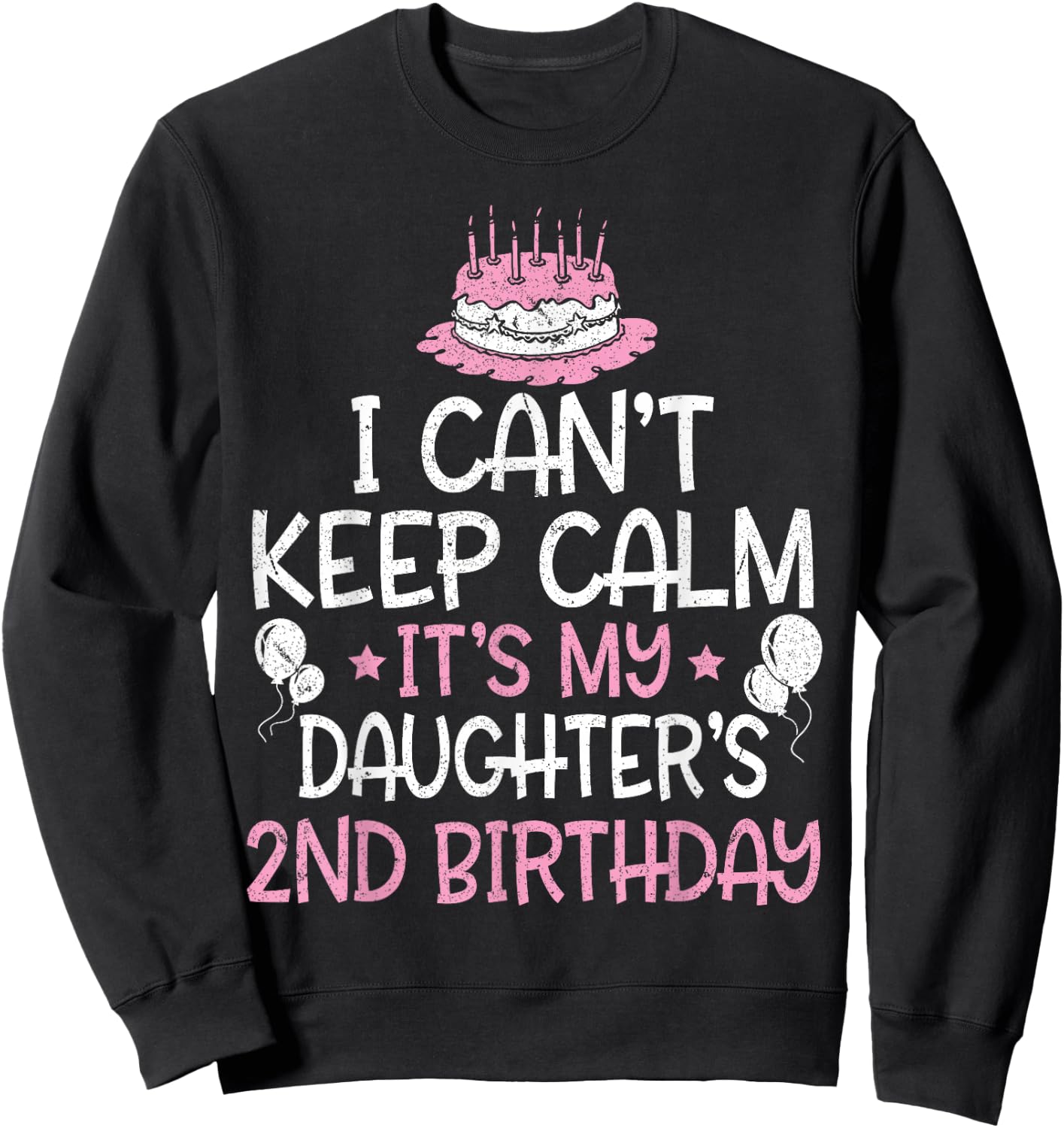 I Can't Keep Calm It's My Daughter's 2nd Birthday 2 Years Sweatshirt - Sweatshirt | Black