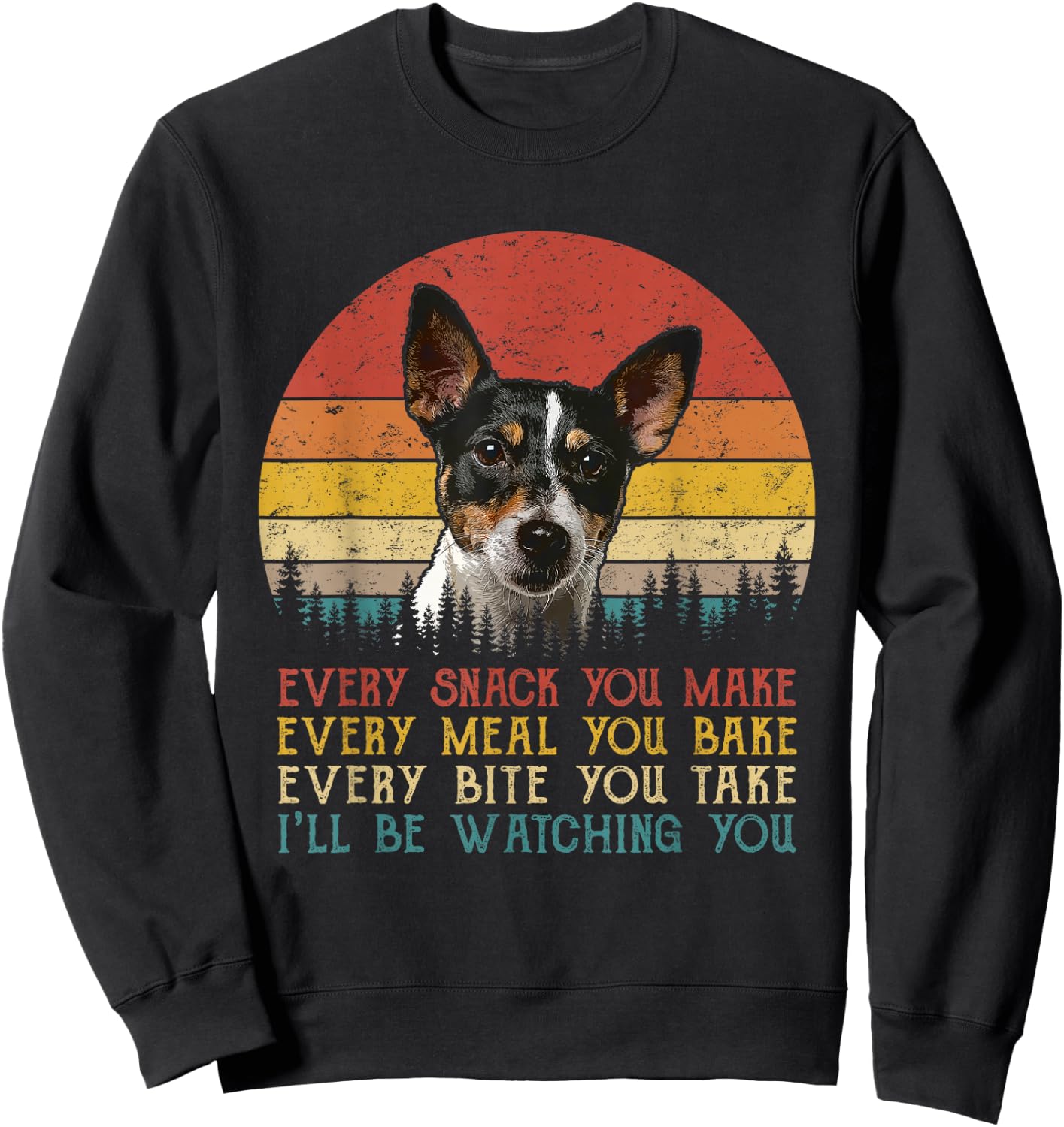 Every Snack You Make Dog Shirt Rat Terrier Cute Animal Lover Sweatshirt - Sweatshirt | Black