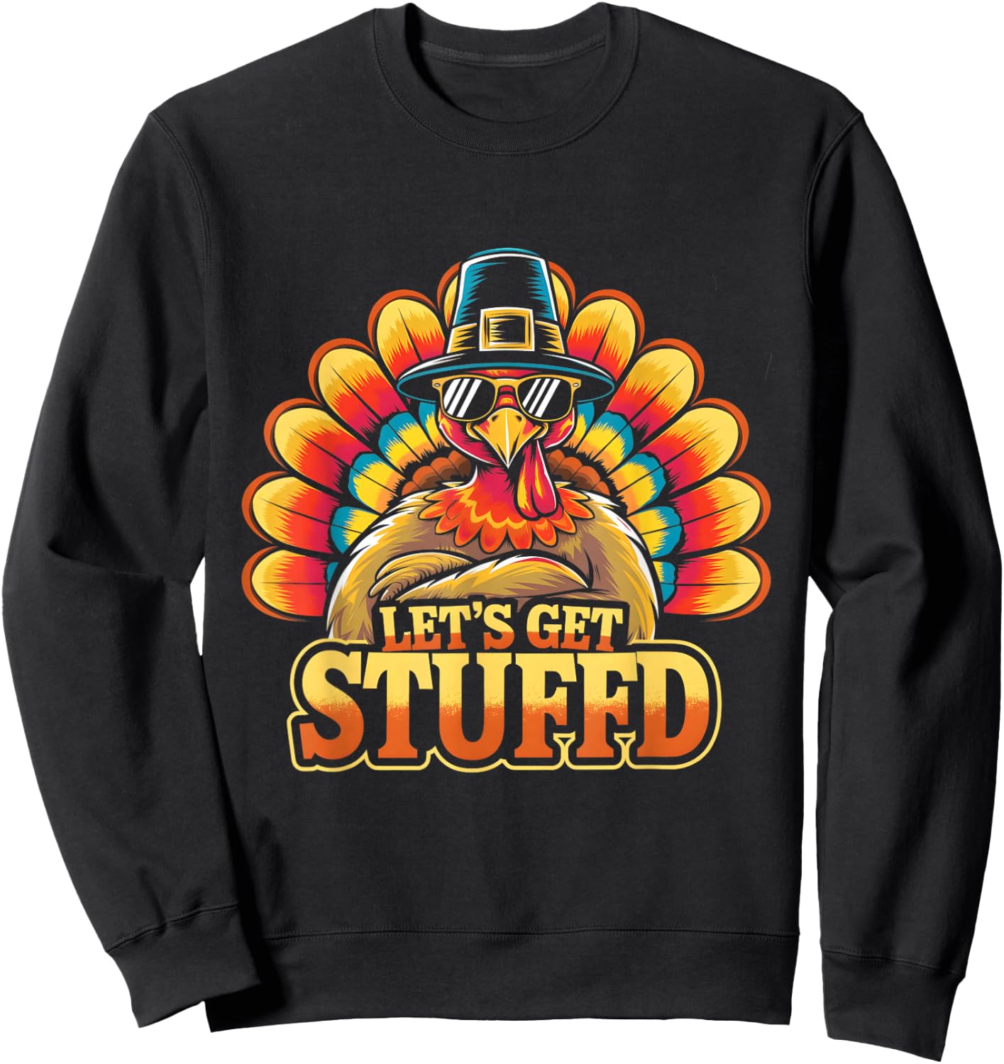 Fun Thanksgiving Turkey Let's Get Stuffed Sweatshirt - Sweatshirt | Black