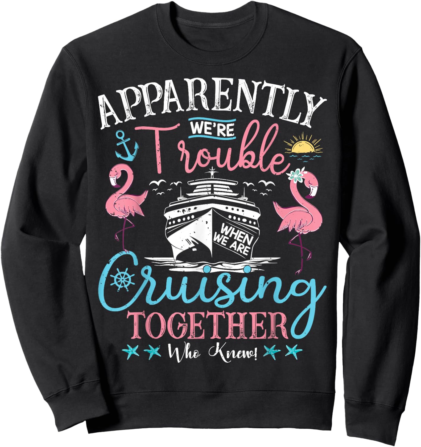 Apparently We're Trouble When We're Cruising Together Cruise Sweatshirt - Sweatshirt | Black