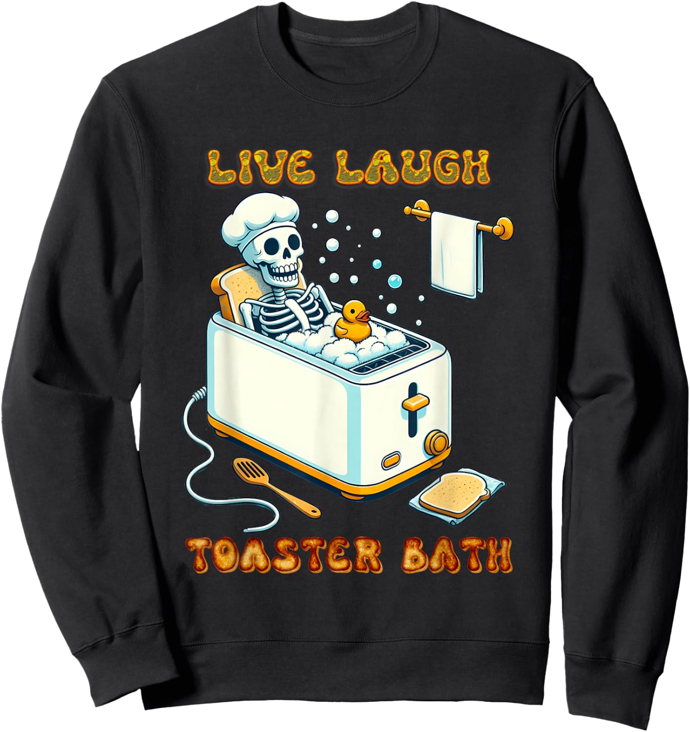 Live Laugh Toaster Bath Skeleton In The Bathtub Rubber Duck Sweatshirt - Sweatshirt | Black