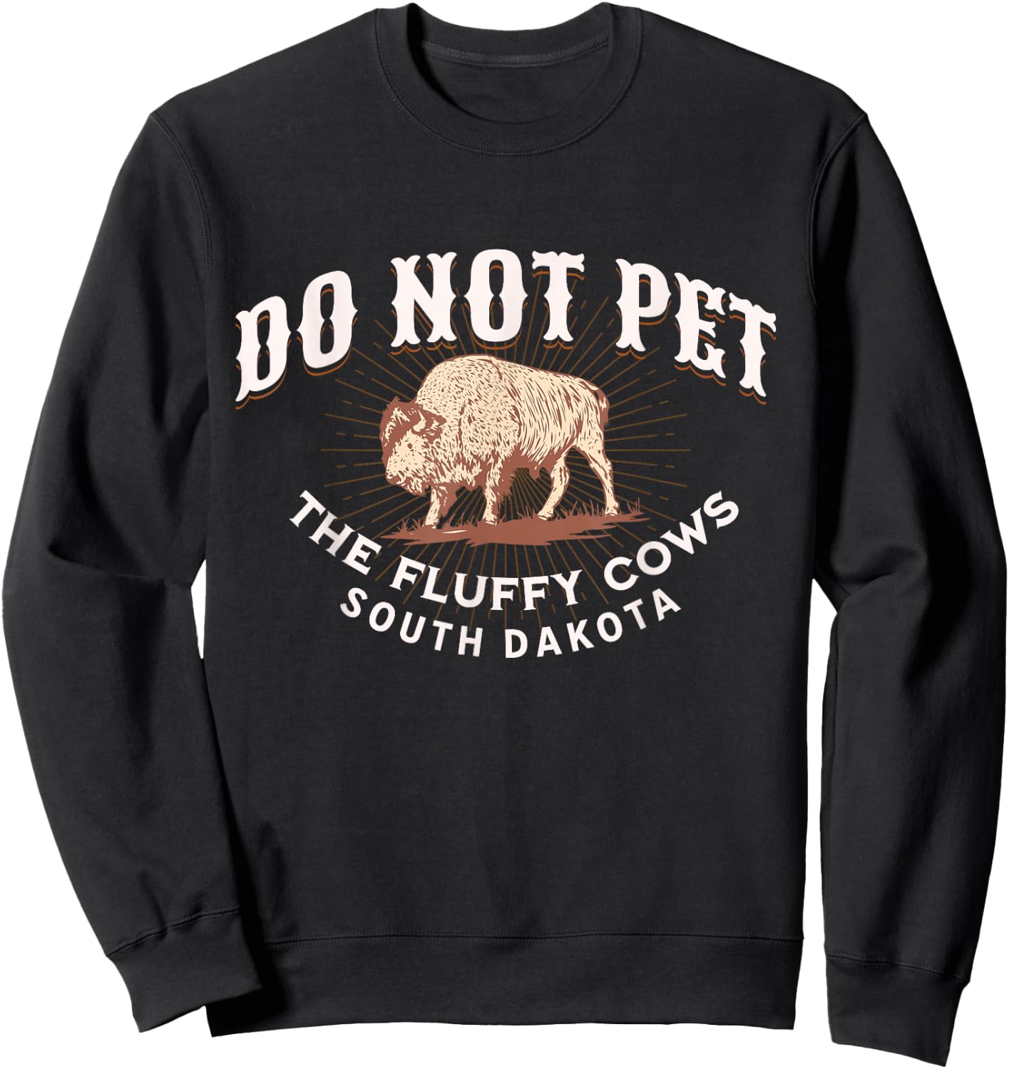 Do Not Pet The Fluffy Cows South Dakota Quote Funny Bison Sweatshirt - Sweatshirt | Black