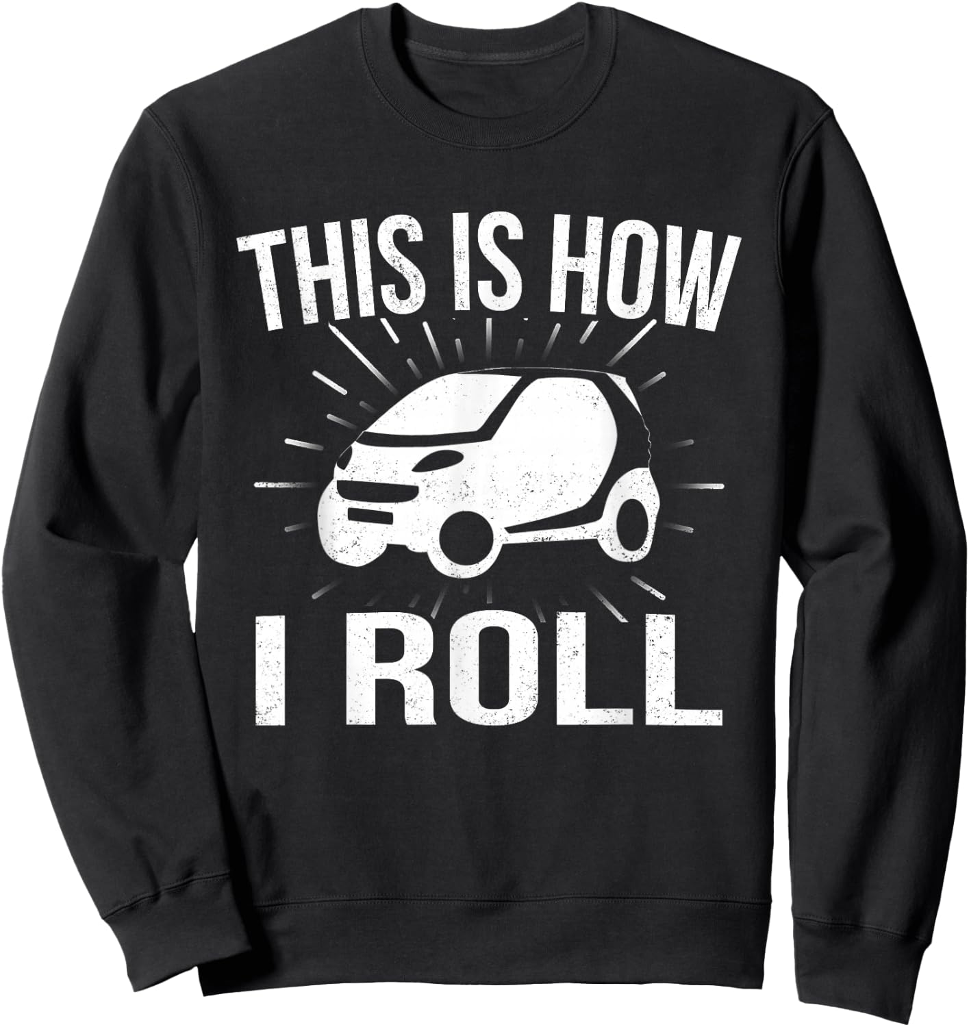 This Is How I Roll Car Driving Automobile Smart Car T Shirt Sweatshirt - Sweatshirt | Black