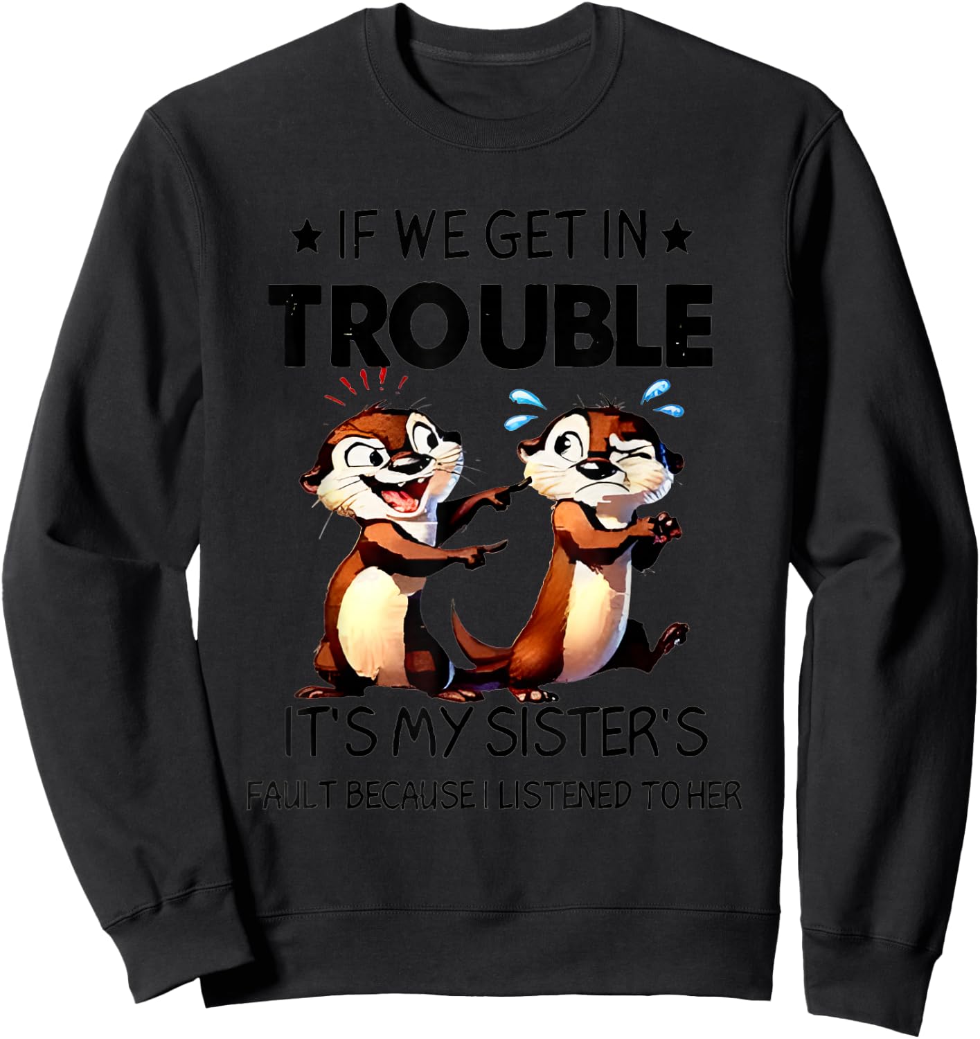 Otter If We Get In Trouble It's My Sister's Fault Because Sweatshirt - Sweatshirt | Black