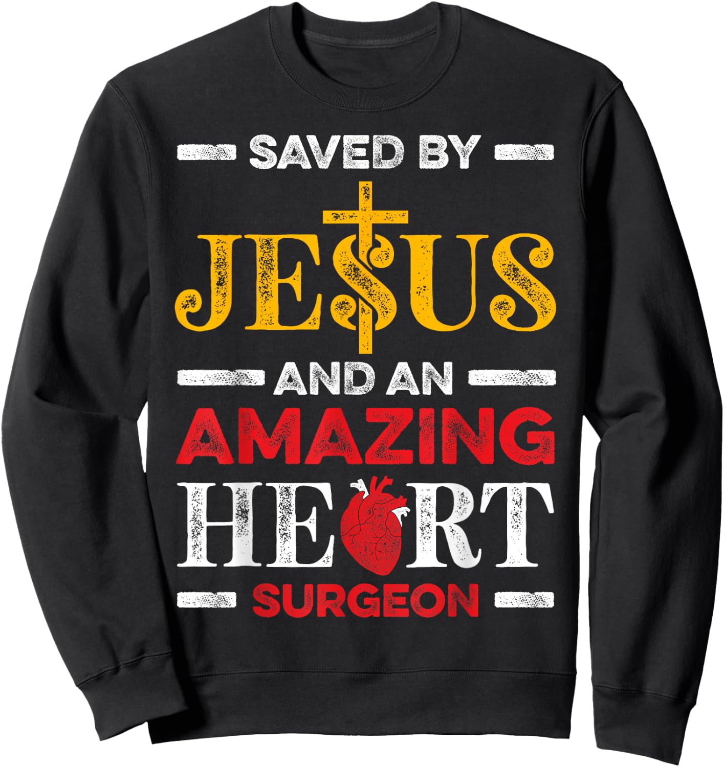 Saved By Jesus And An Amazing Heart Surgeon Heart Disease Sweatshirt - Sweatshirt | Black
