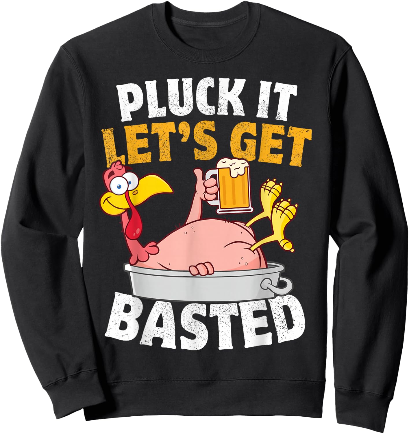 Pluck It Let's Get Basted Funny Thanksgiving Sweatshirt - Sweatshirt | Black