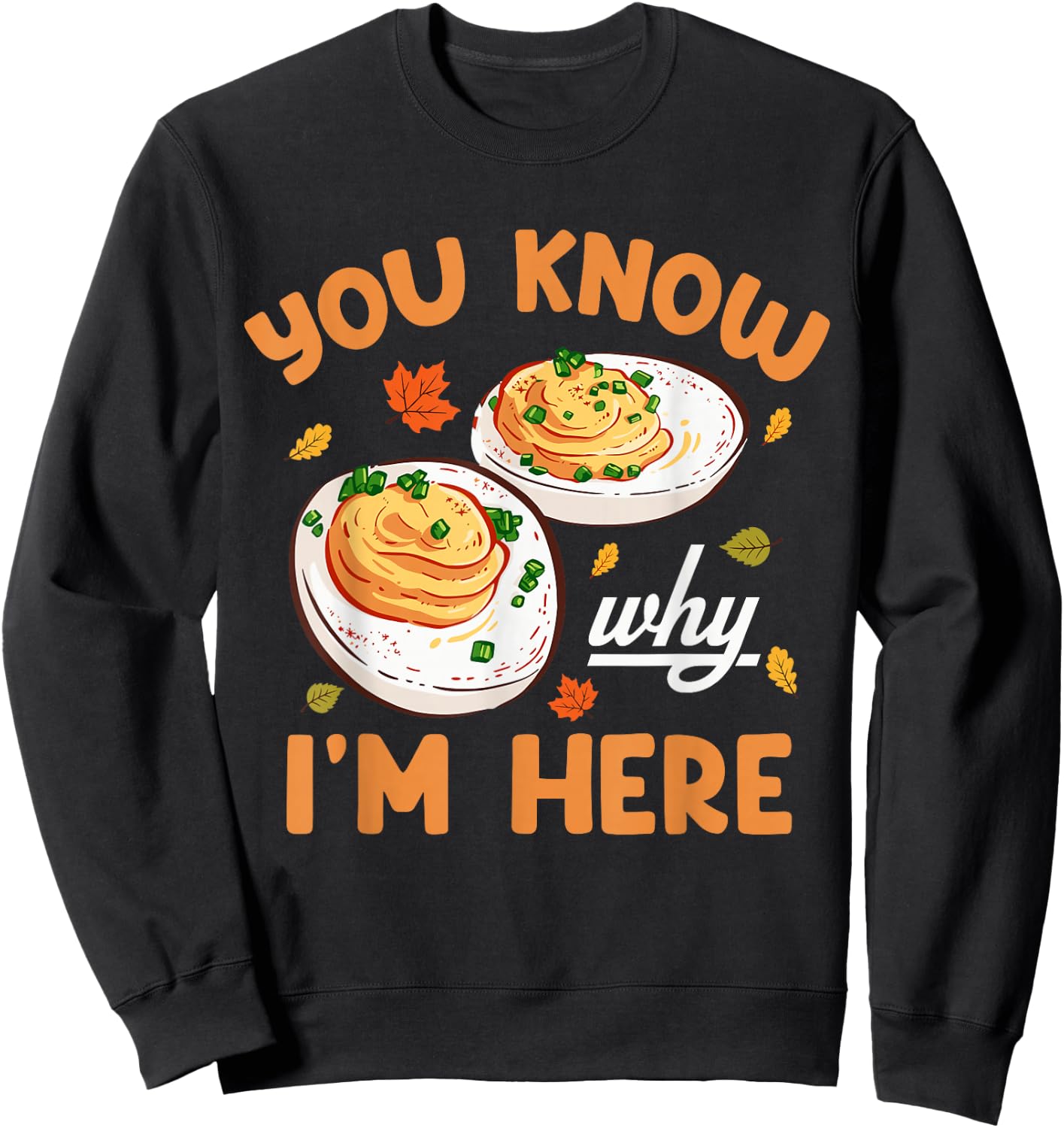You Know Why Im Here Thanksgiving Deviled Eggs Men Women Kid Sweatshirt - Sweatshirt | Black
