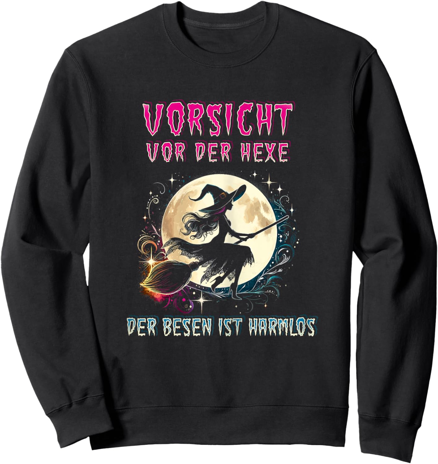 Vorsicht Vor Der Hexe Der Besen Ist Harmlos Hexen , black Sweatshirt - Sweatshirt | Black