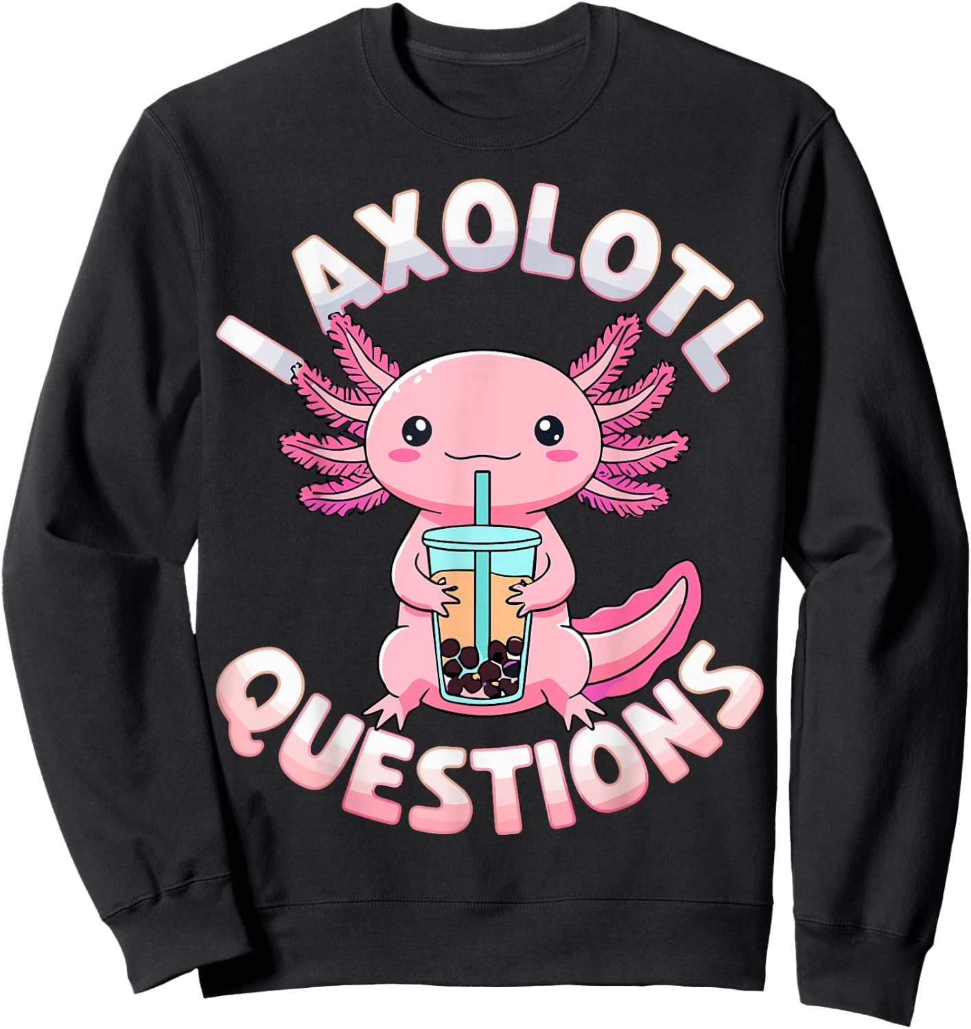 Axolotl Questions Colorful Cute Axolotl Sweatshirt - Sweatshirt | Black