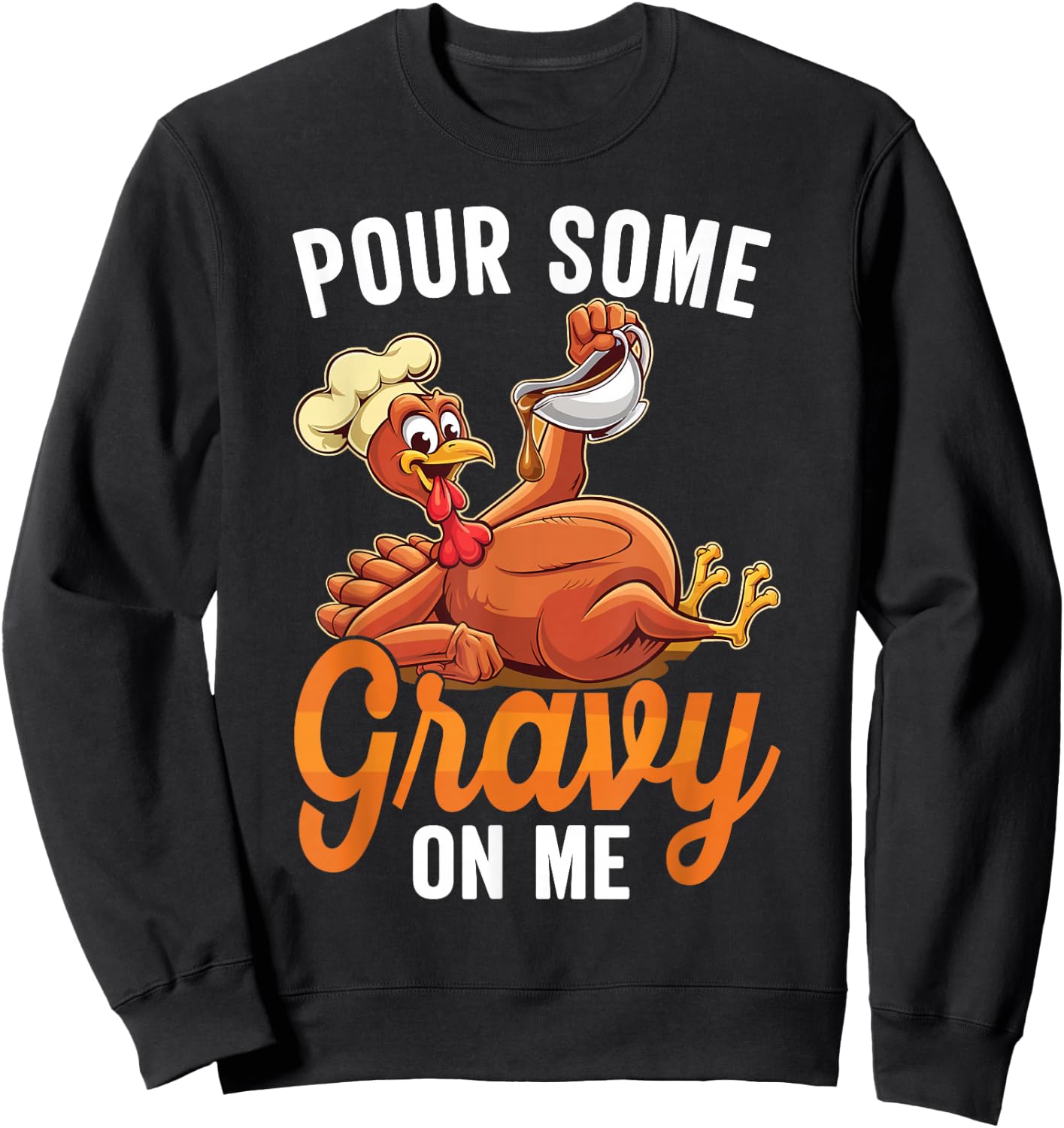 Pour Some Gravy On Me Funny Turkey For Thanksgiving Dinner Sweatshirt - Sweatshirt | Black