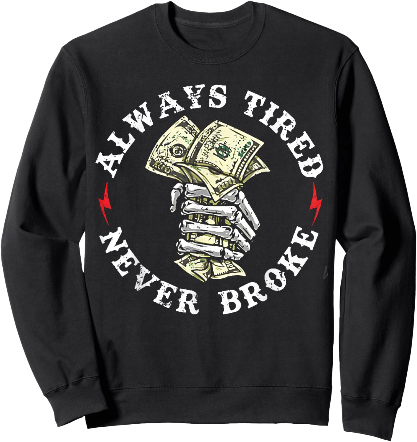 Always Tired Never Broke Sweatshirt - Sweatshirt | Black