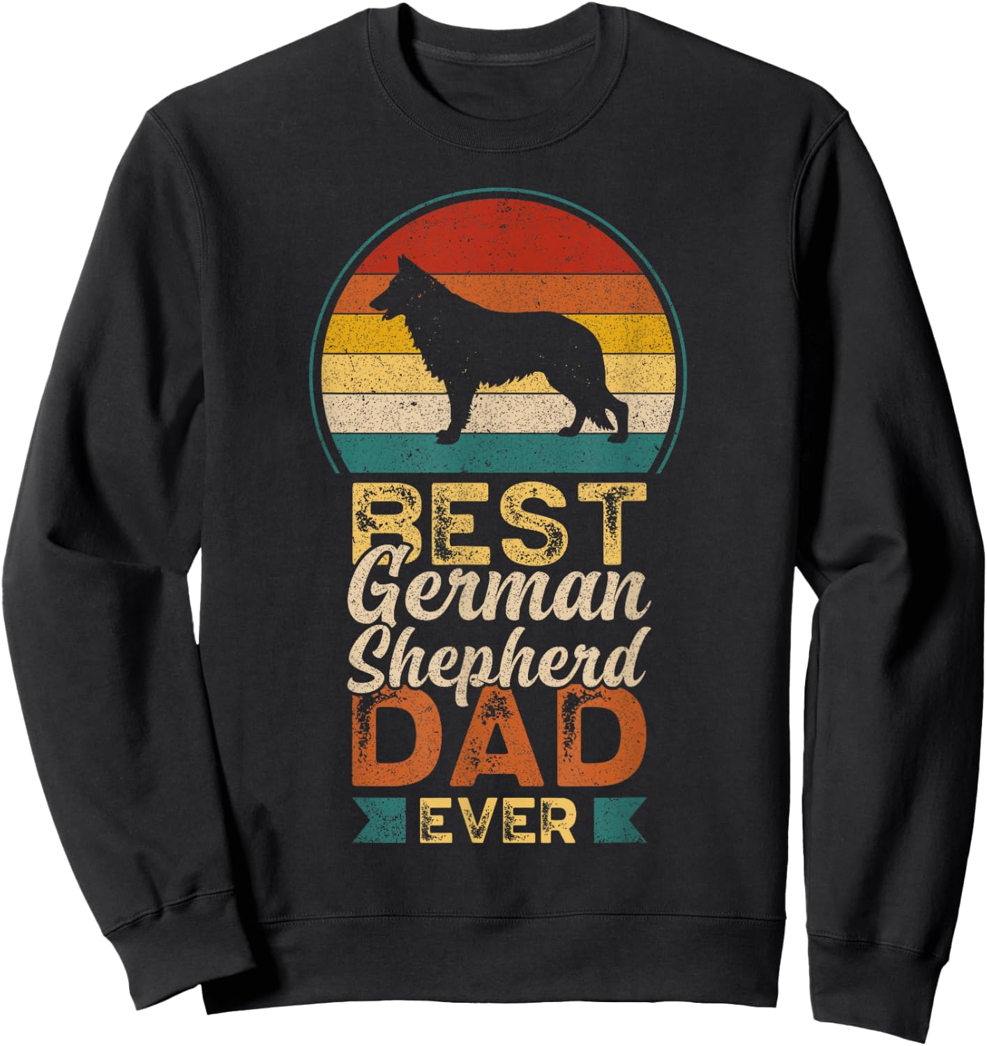 Best German Shepherd Dad Ever, Father's Day, Shepherd Daddy Sweatshirt - Sweatshirt | Black