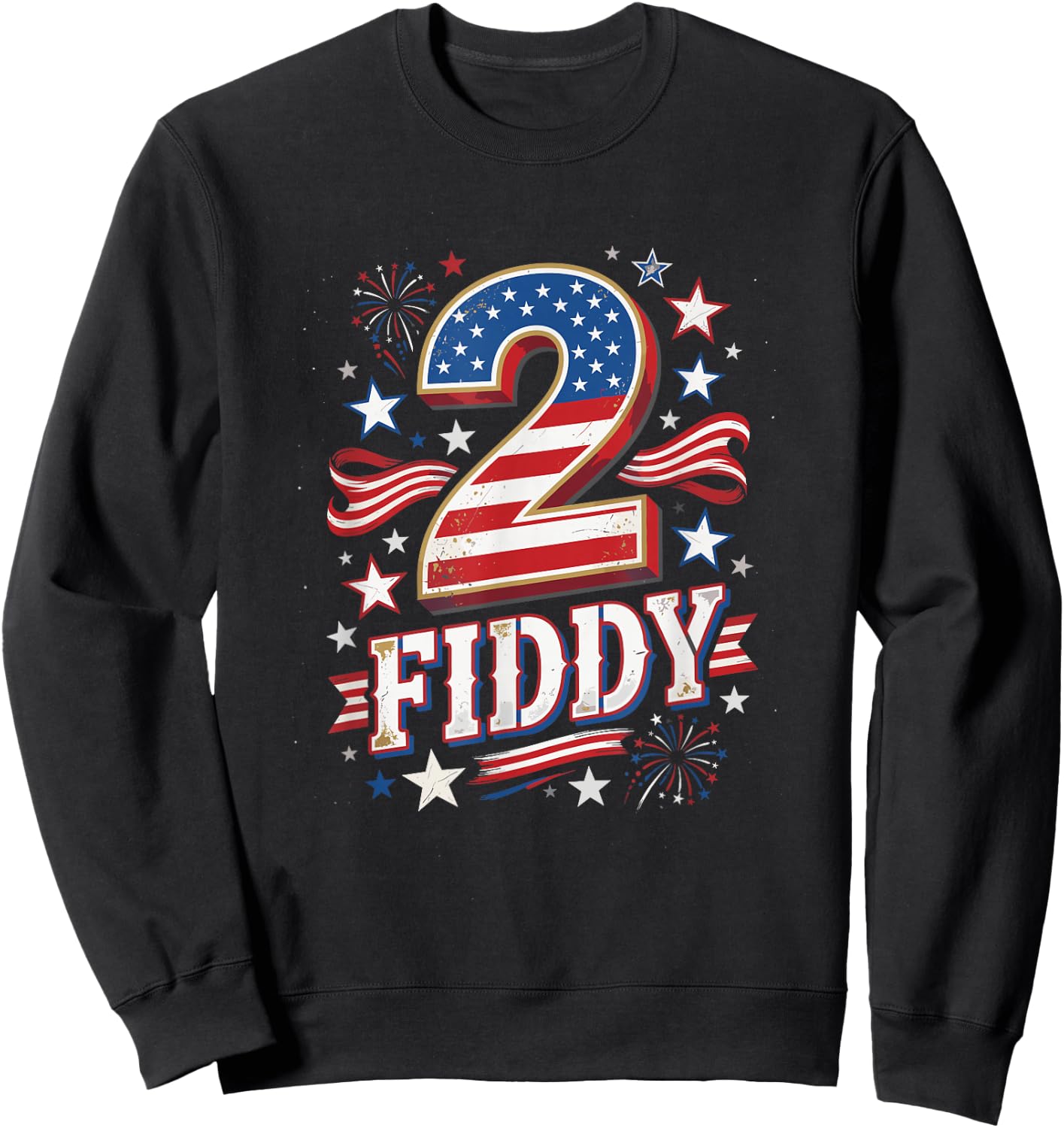2 Fiddy Funny 250th Anniversary 4th of July Patriotic Art Sweatshirt - Sweatshirt | Black