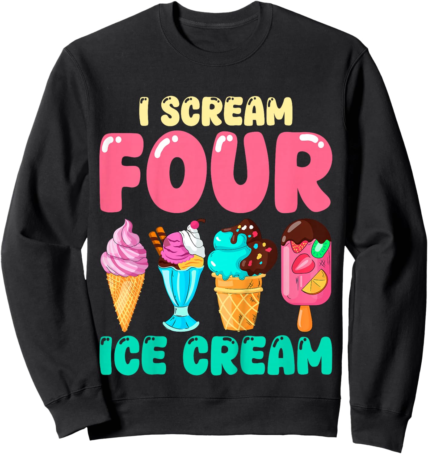 Kids I Scream Four Ice Cream Kids 4 Years Old 4th Birthday Party Sweatshirt - Sweatshirt | Black