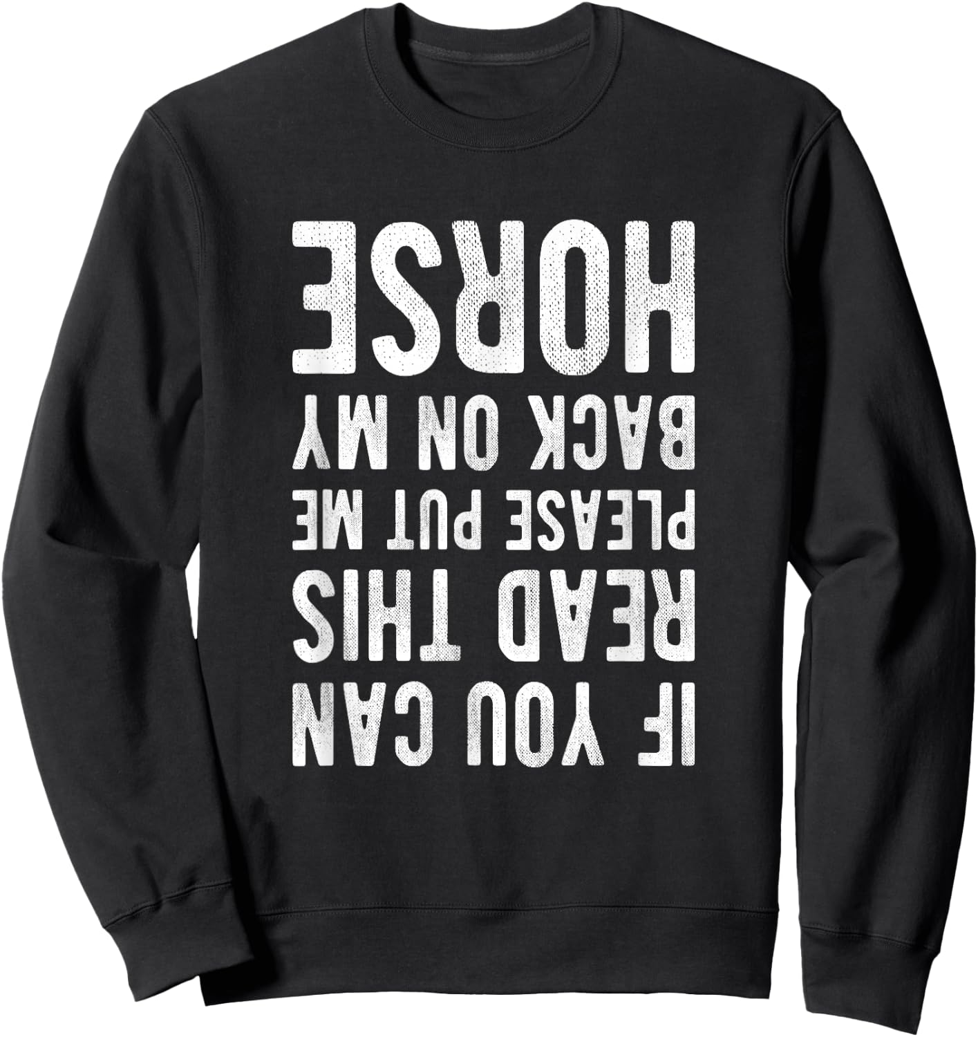 If you can read this please put me back on my horse saying Sweatshirt - Sweatshirt | Black