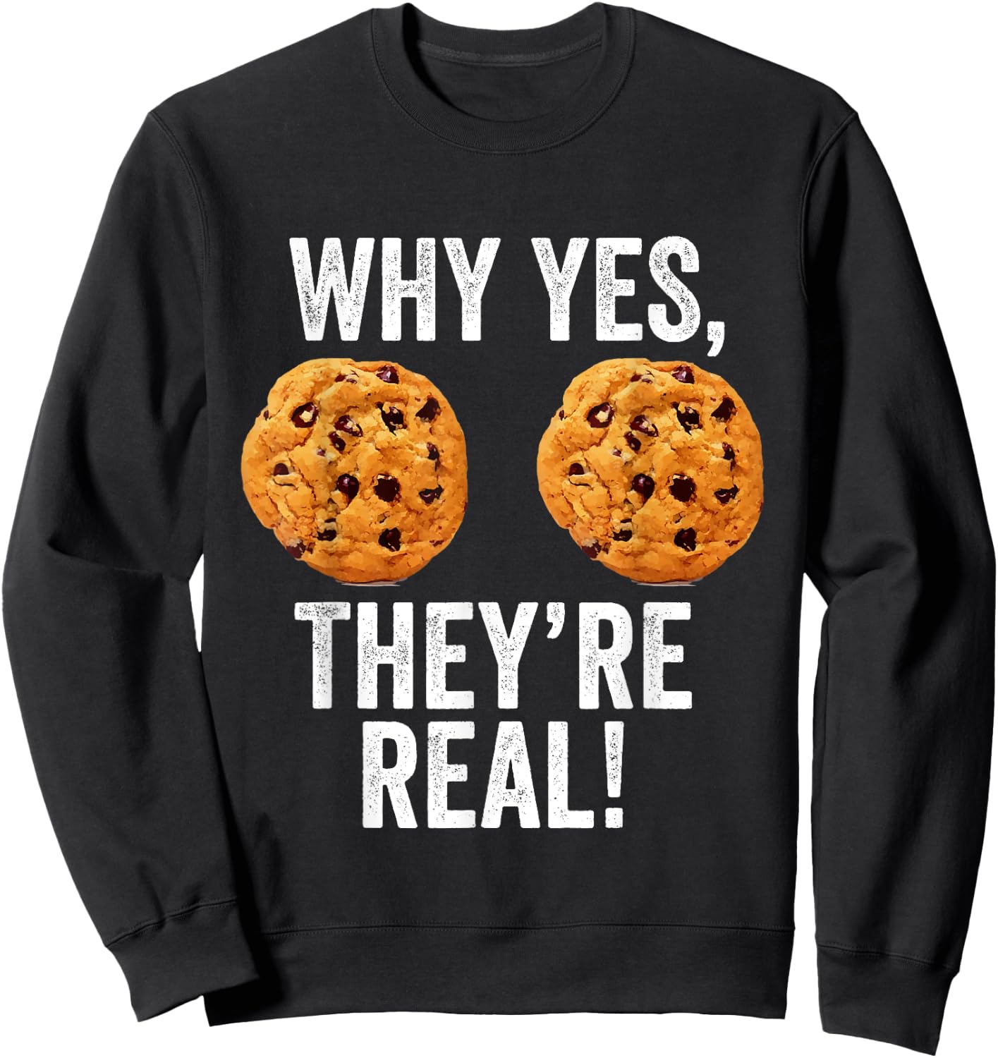 Why Yes They're Real Boobs Chocolate Chip Cookies Funny Gift Sweatshirt - Sweatshirt | Black