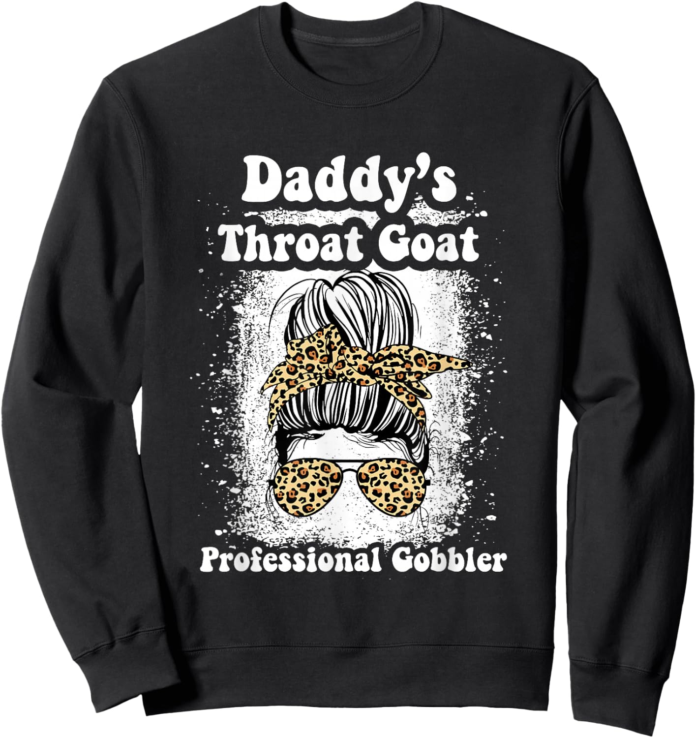 Daddy's Throat Goat Professional Gobbler Funny Messy Bun Sweatshirt - Sweatshirt | Black