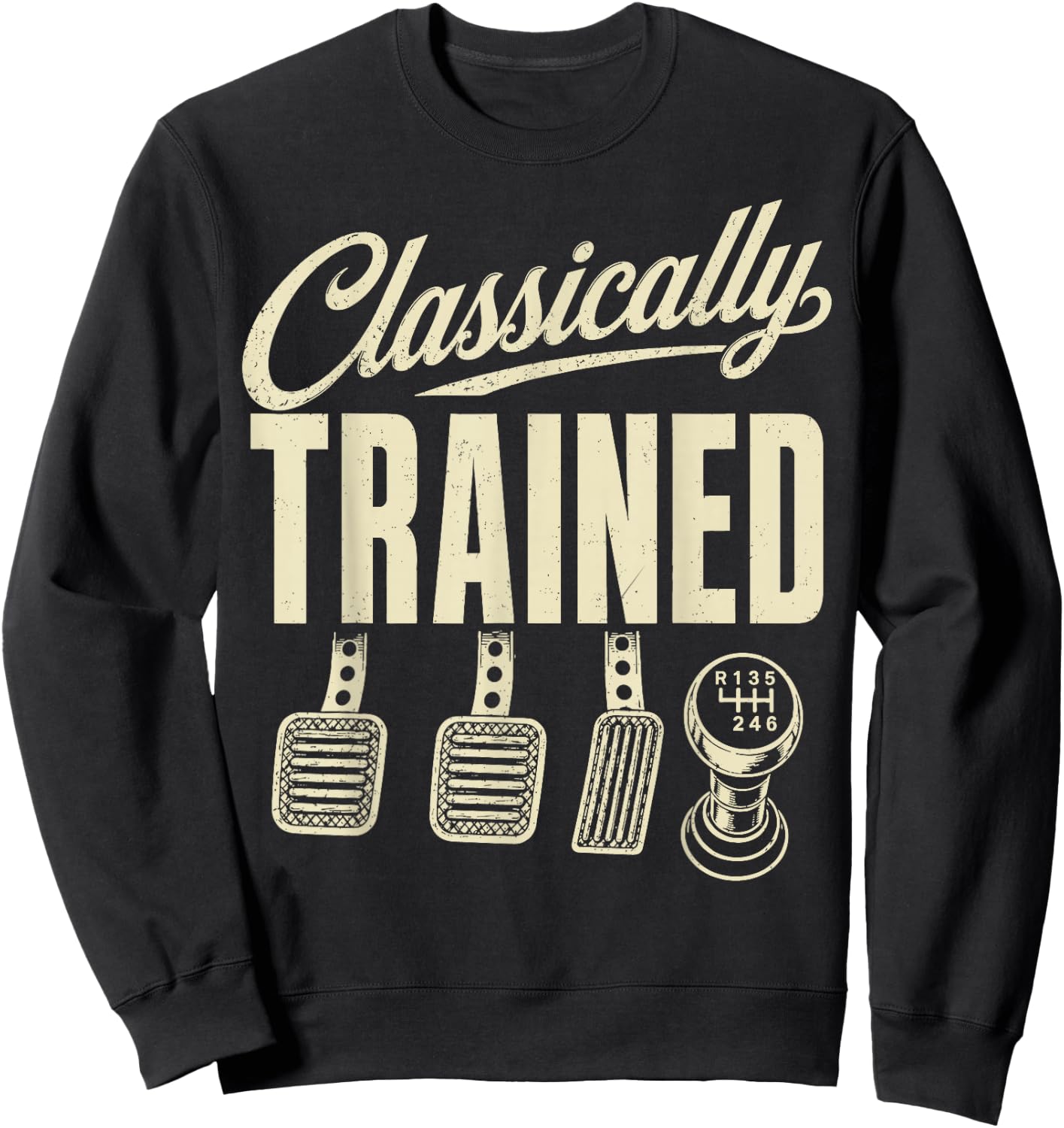 Manual Transmission Car Pedals Driving Classically Trained Sweatshirt - Sweatshirt | Black