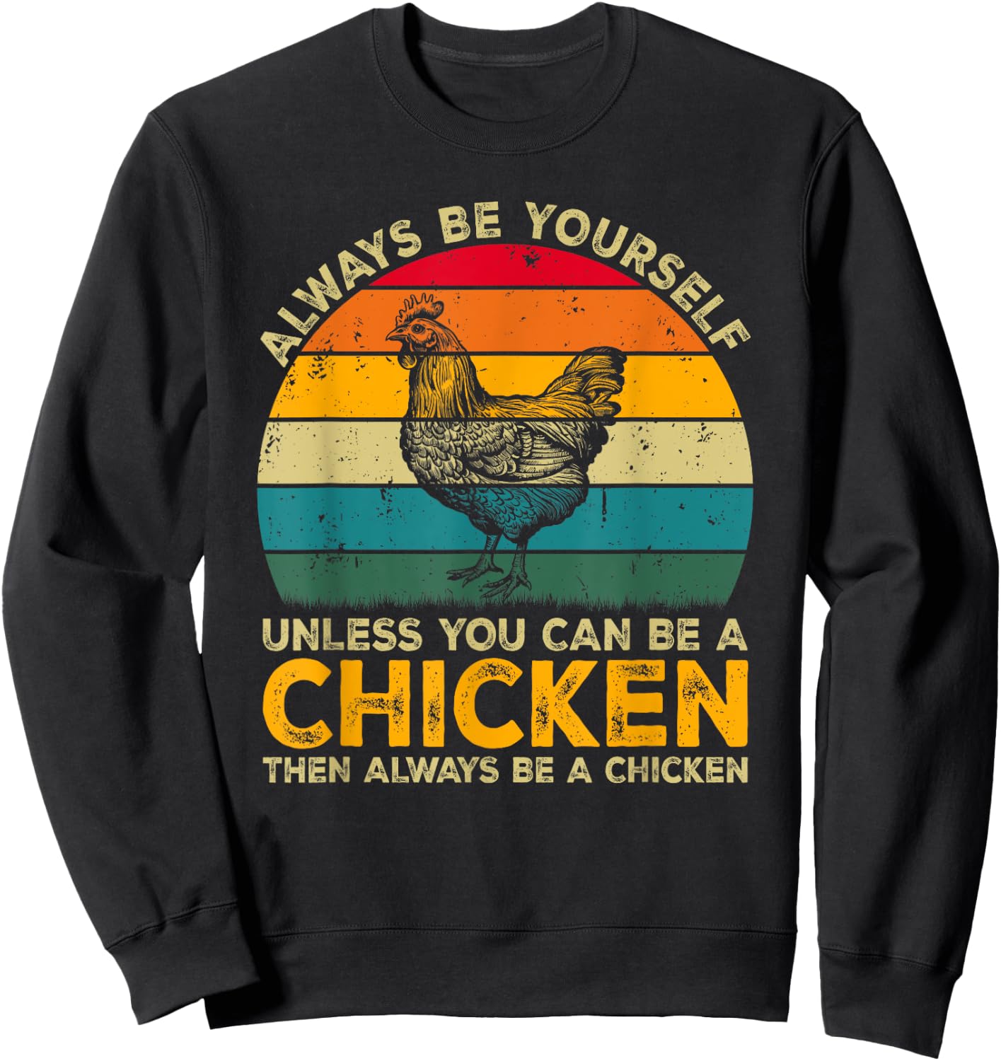 Always Be Yourself Unless You Can Be A Chicken Funny Chicken Sweatshirt - Sweatshirt | Black