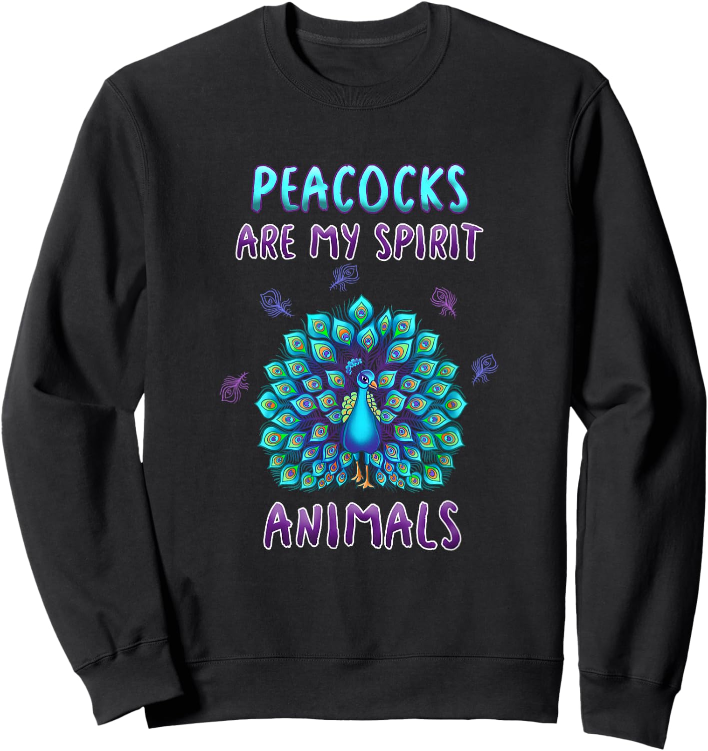 Peacocks Are My Spirit Animals Funny Peacock Lover Quote Sweatshirt - Sweatshirt | Black