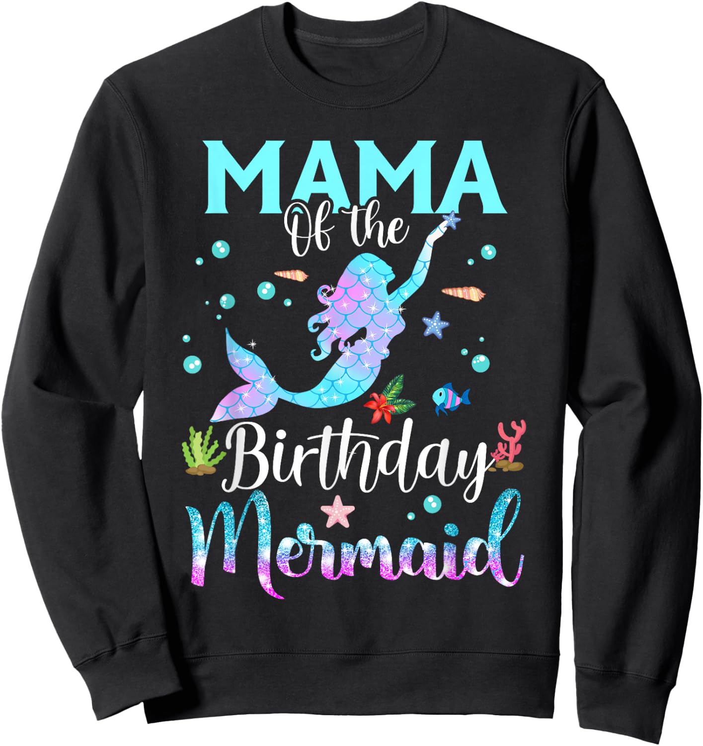 Mama of The Birthday Mermaid Funny Matching Family Party Sweatshirt - Sweatshirt | Black