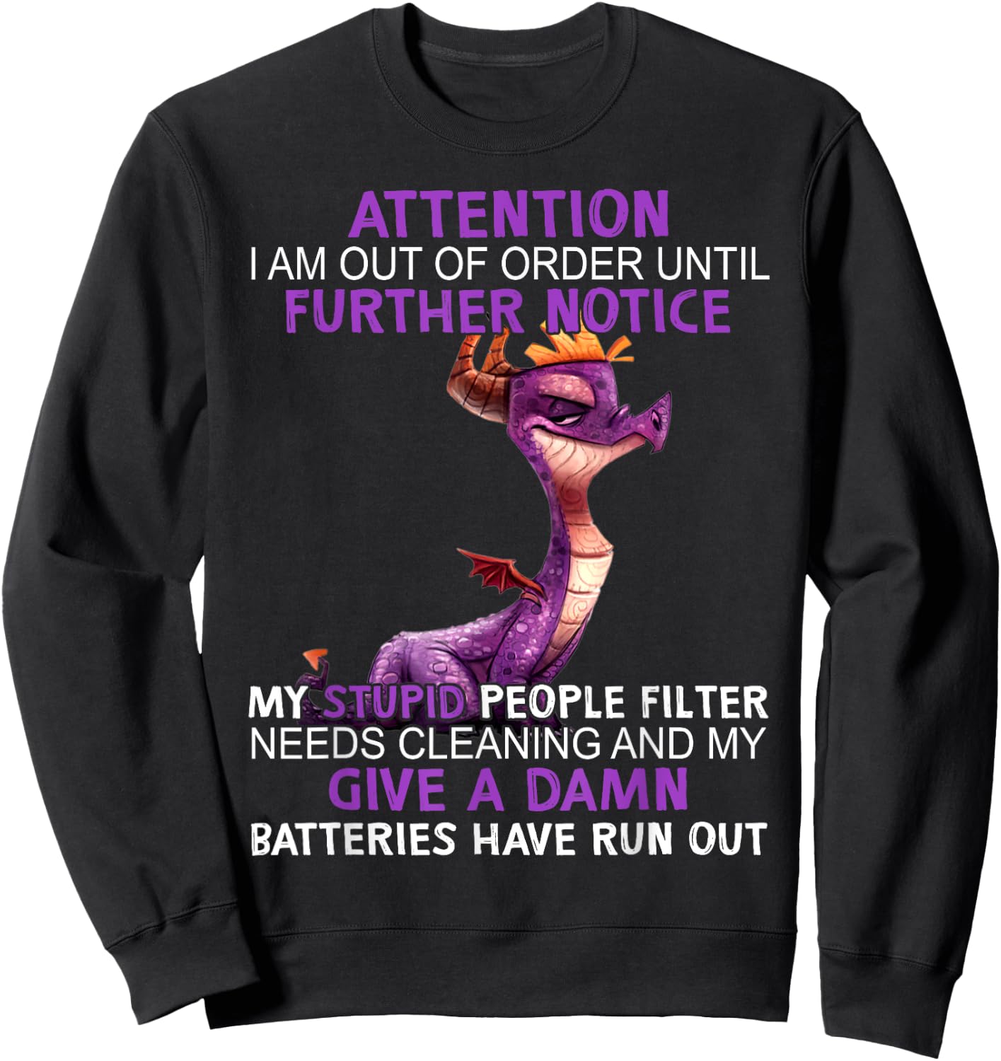Dragon Attention I Am Out Of Order Further Notice My Stupid Sweatshirt - Sweatshirt | Black