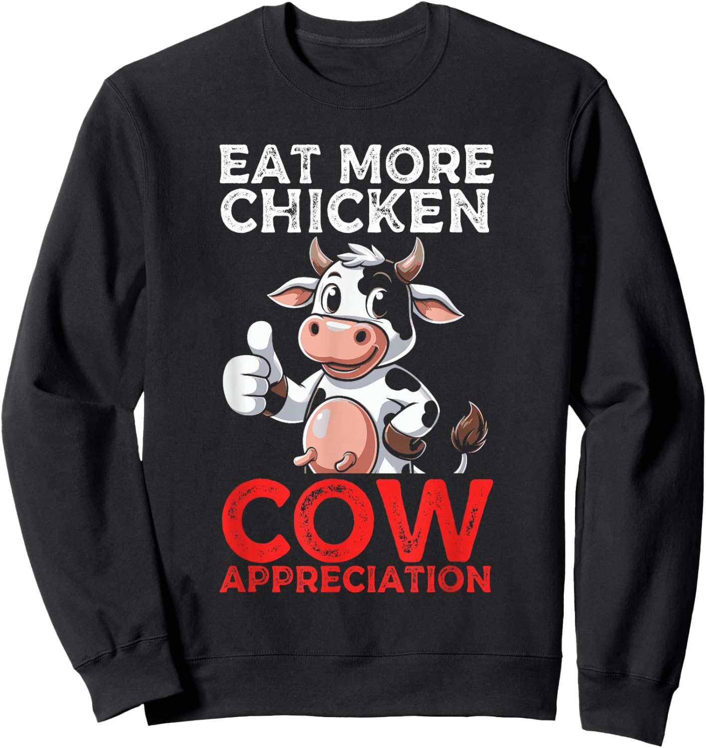 Eat More Chicken Cow Appreciation Dairy Farmer Cow Lover Sweatshirt - Sweatshirt | Black