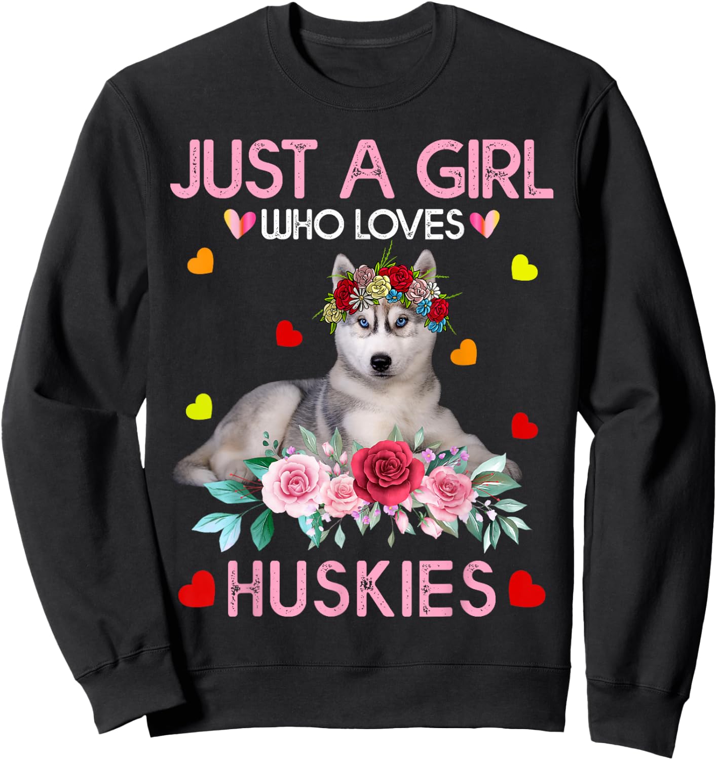 Husky Dog Shirt Just A Girl Who Loves Huskies Sweatshirt - Sweatshirt | Black