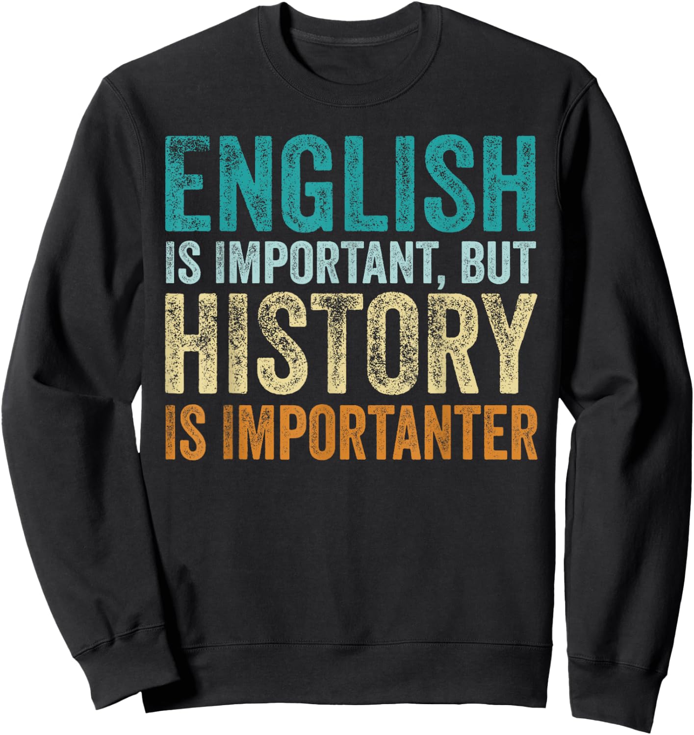 English Is Important But History Is Importanter Teacher Gift Sweatshirt - Sweatshirt | Black