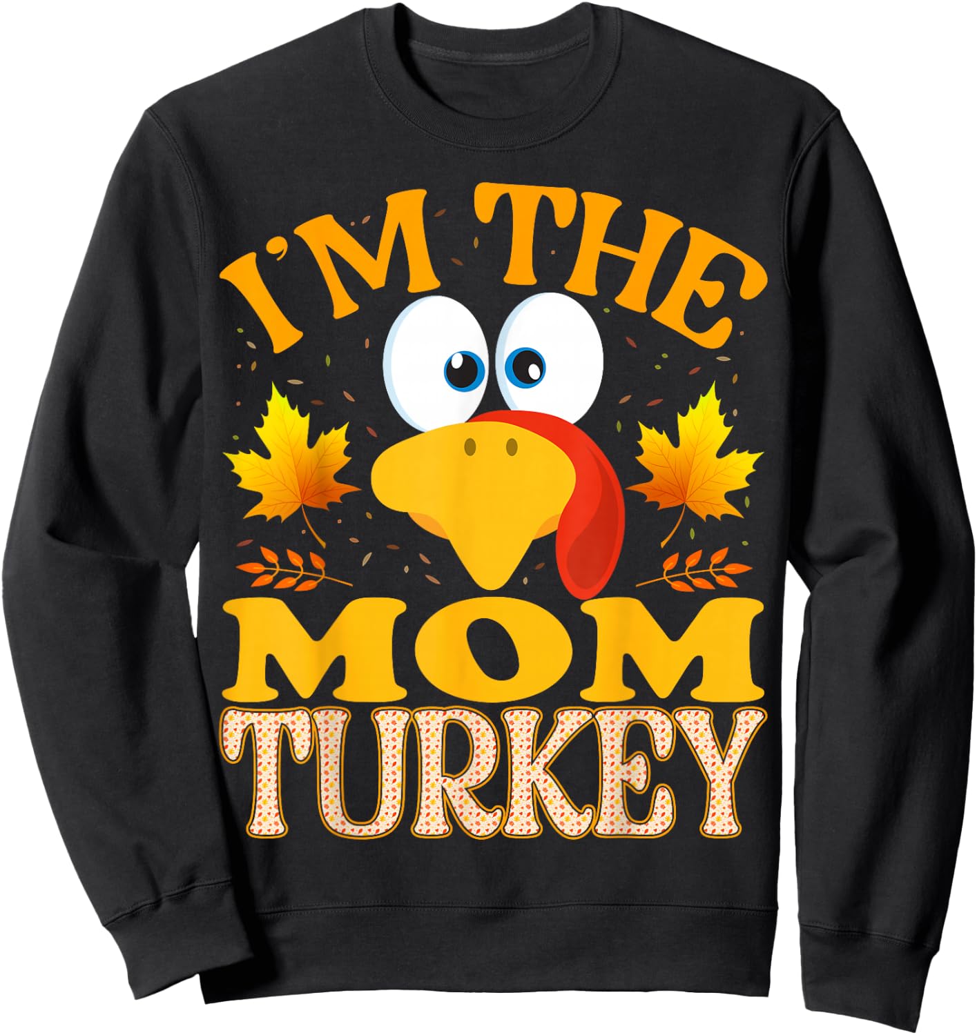 Thanksgiving I'm The Mom Turkey Matching Sweatshirt - Sweatshirt | Black