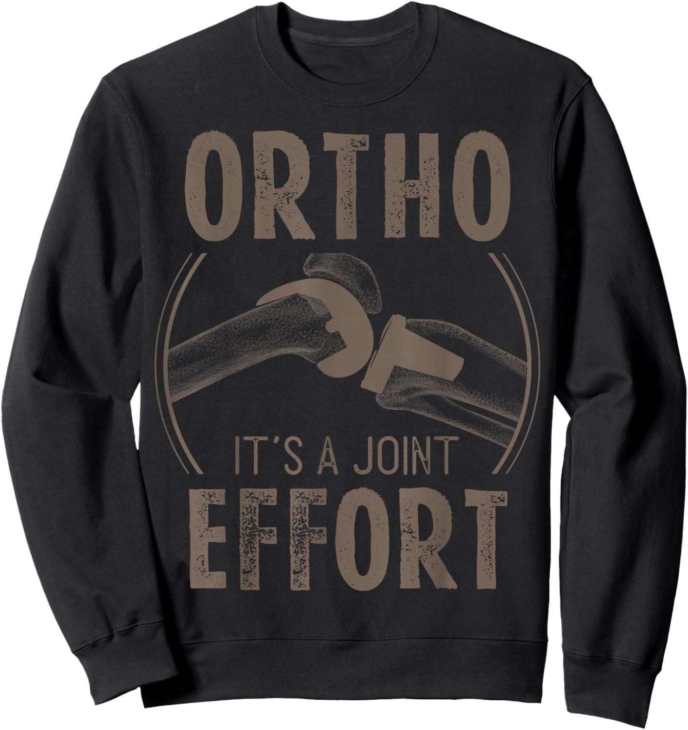 Ortho It's A Joint Effort Bone Humor Orthopedic Nurse Doctor Sweatshirt - Sweatshirt | Black