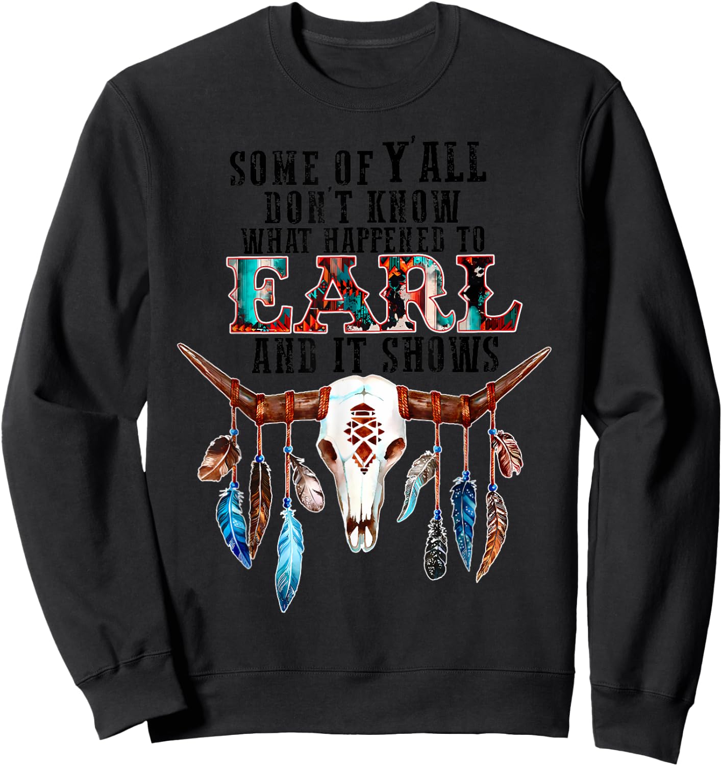 Some Of Y'all Don't Know What Happened To Earl And It Shows Sweatshirt - Sweatshirt | Black