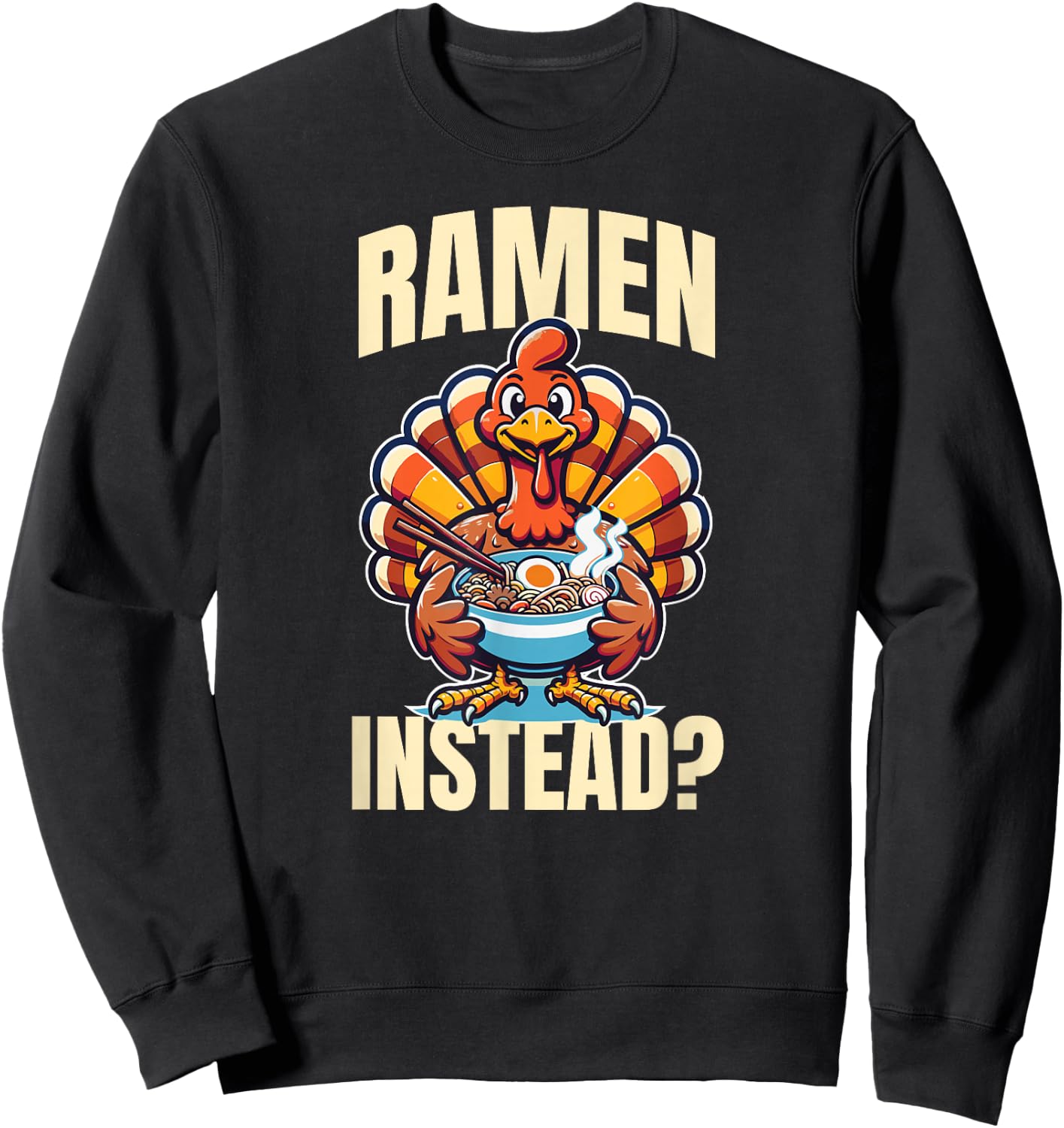 Ramen Instead Turkey Funny Thanksgiving Sweatshirt - Sweatshirt | Black