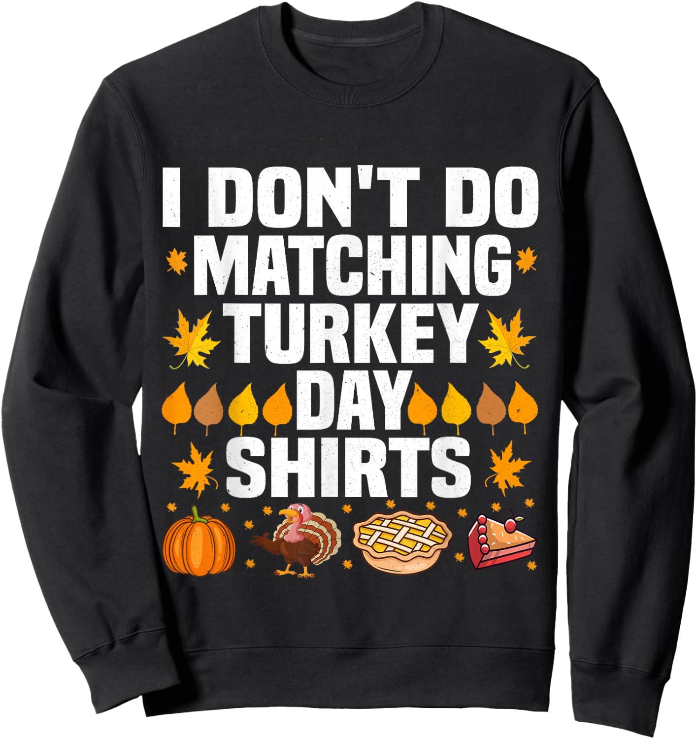 Thanksgiving Couple Funny I Don't Do Matching Turkey Day Sweatshirt - Sweatshirt | Black