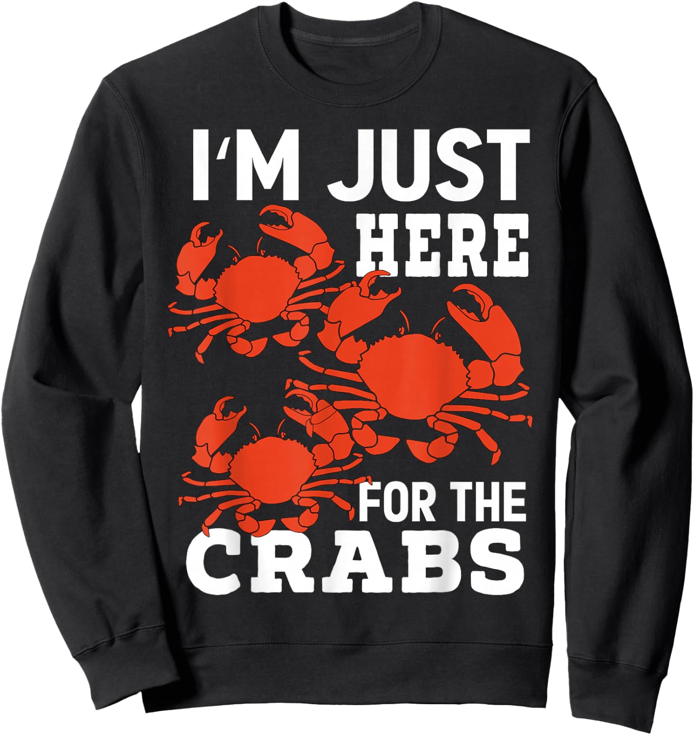 Crab Eating - I'm Just Here For The Crabs Sweatshirt - Sweatshirt | Black