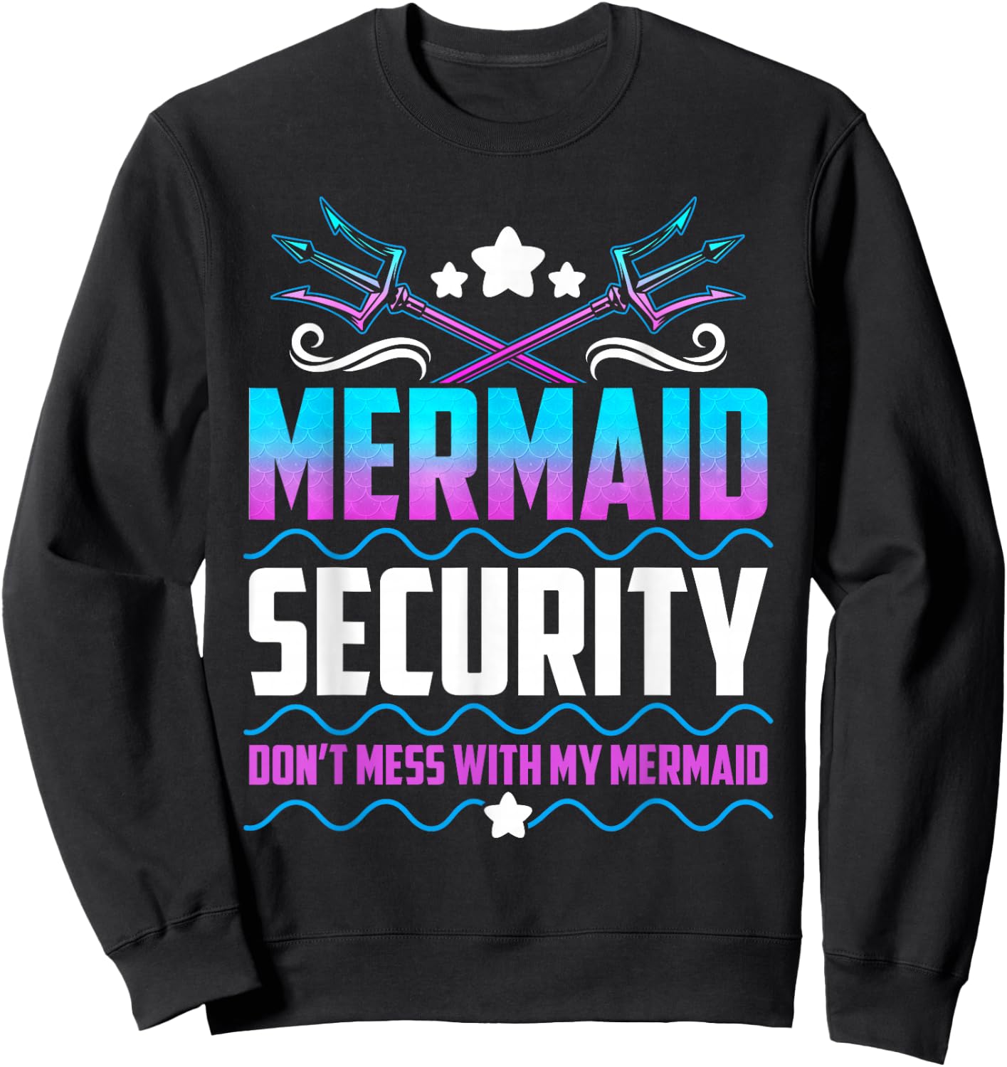 Mermaid Security Don't Mess With My Mermaid Sweatshirt - Sweatshirt | Black