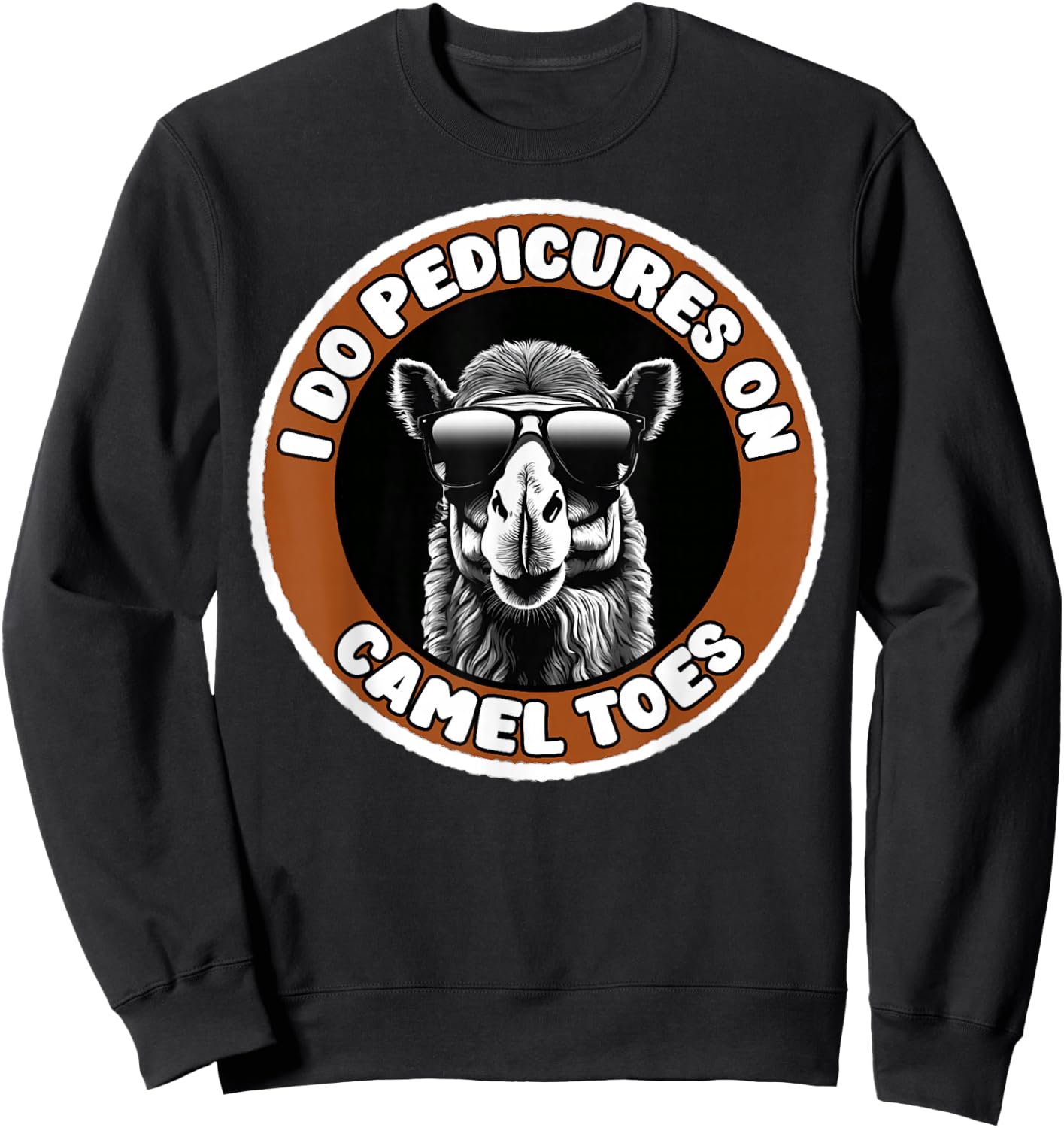 I Do Pedicures On Camel Toes Funny Adult Humor Sweatshirt - Sweatshirt | Black
