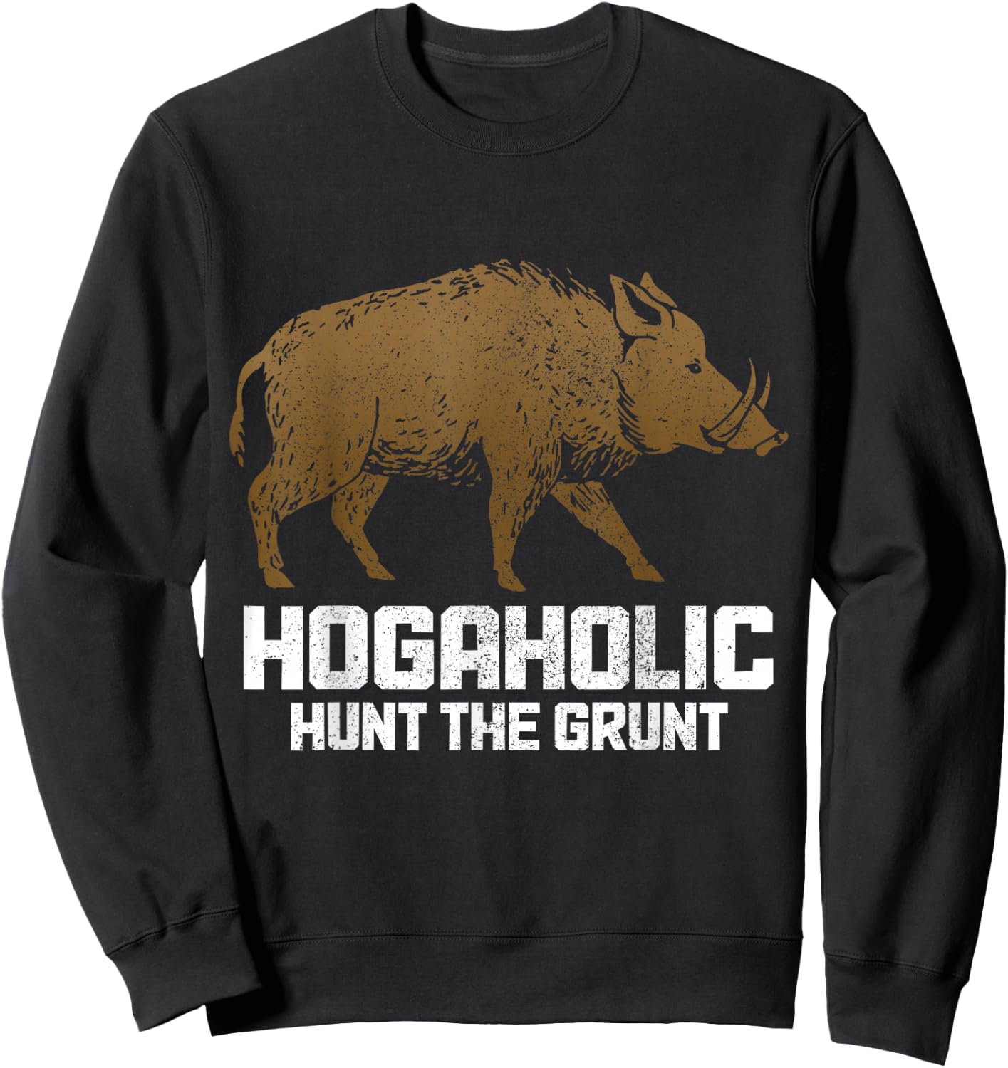 Hog Hunting Hogaholic Hunt The Grunt Pig Boar Hunter Vintage Sweatshirt - Sweatshirt | Black