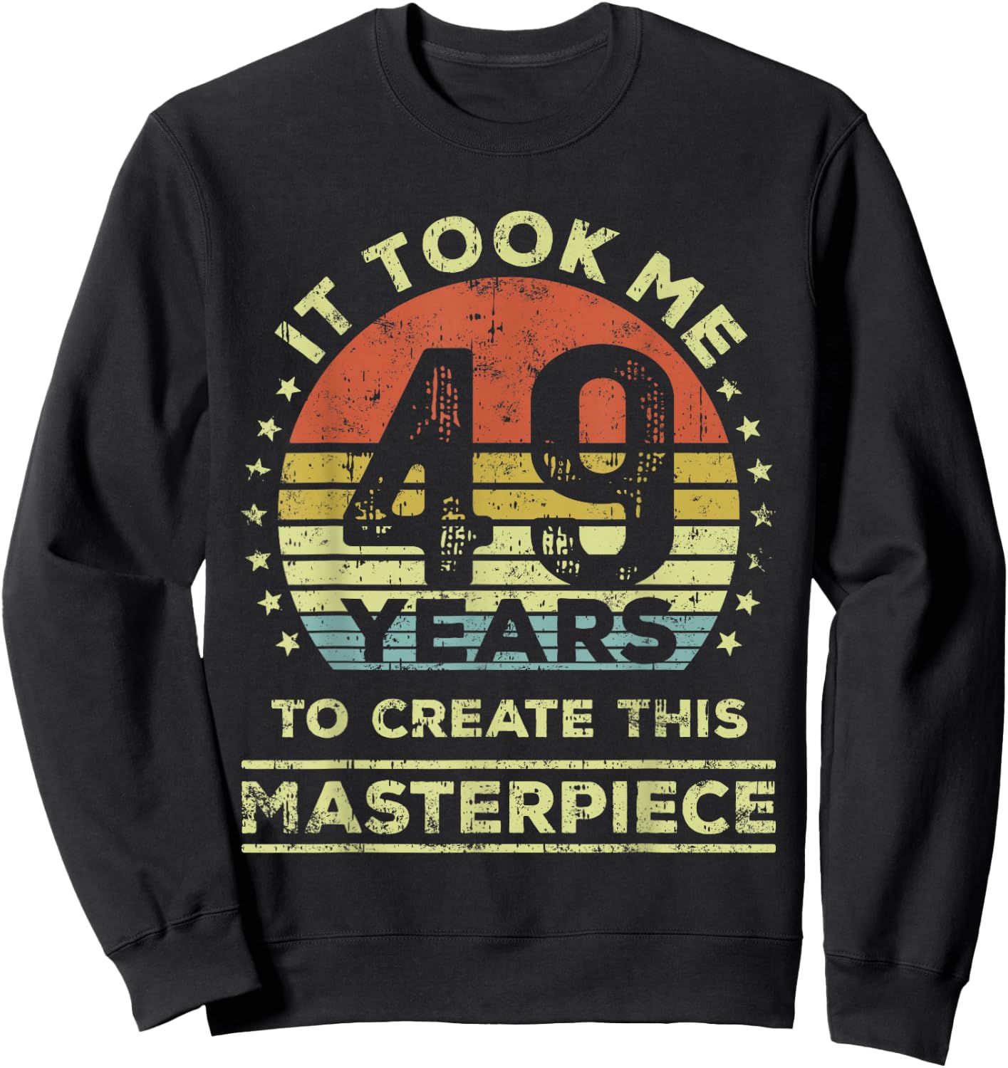 It took me 49 years to create this masterpiece 49th Birthday Sweatshirt - Sweatshirt | Black