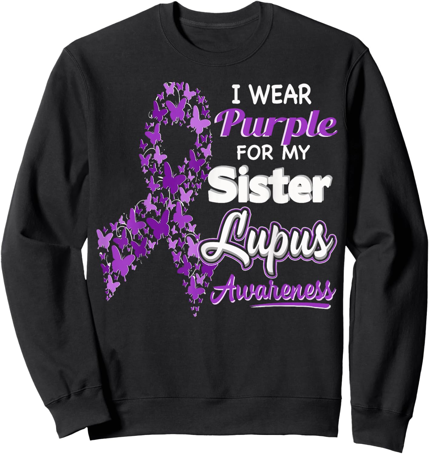 I wear Purple for my Sister - Lupus Awareness shirt Sweatshirt - Sweatshirt | Black