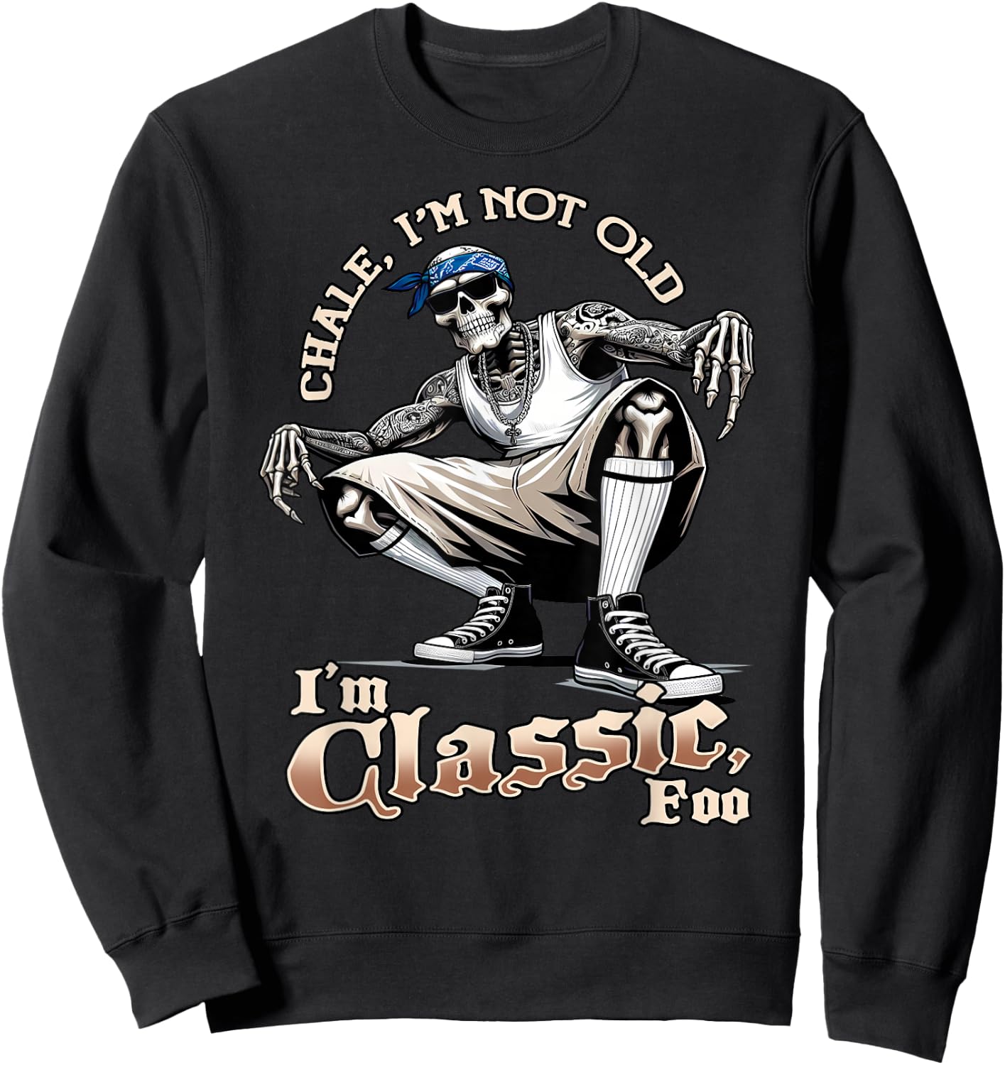 CHALE IM NOT OLD IM CLASSIC FOO Skeleton Cholo Chicano , Black, S Sweatshirt - Sweatshirt | Black
