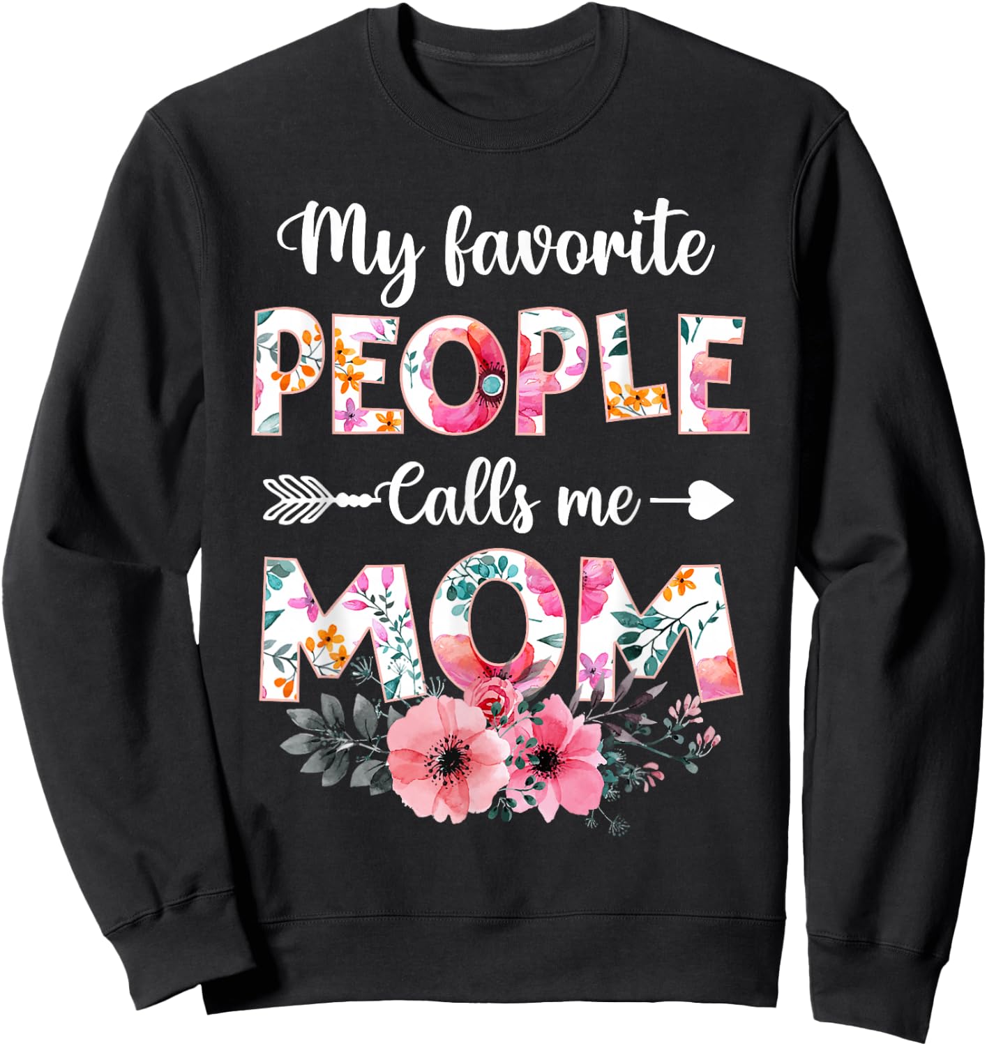 My Favorite People Calls Me Mom Shirt Funny Mother's Day Sweatshirt - Sweatshirt | Black