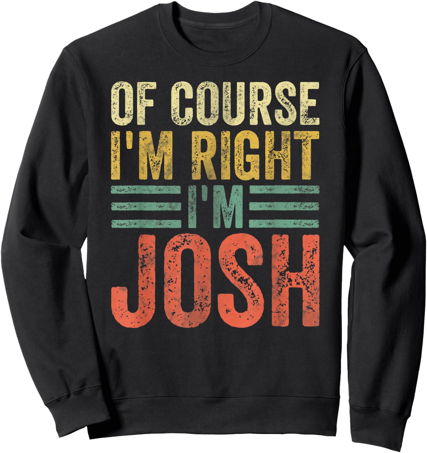 Funny Personalized Name Shirt Of Course I'm Right I'm Josh Sweatshirt - Sweatshirt | Black