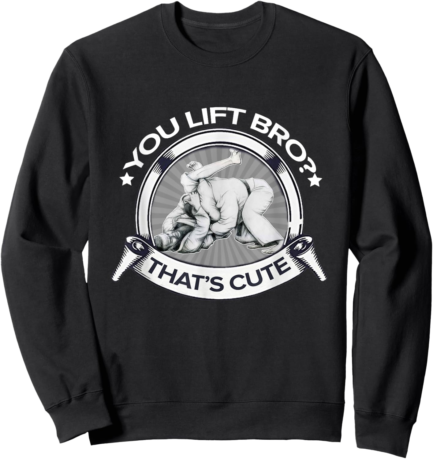 YOU LIFT BRO Brazilian Jiu Jitsu Sweatshirt - Sweatshirt | Black
