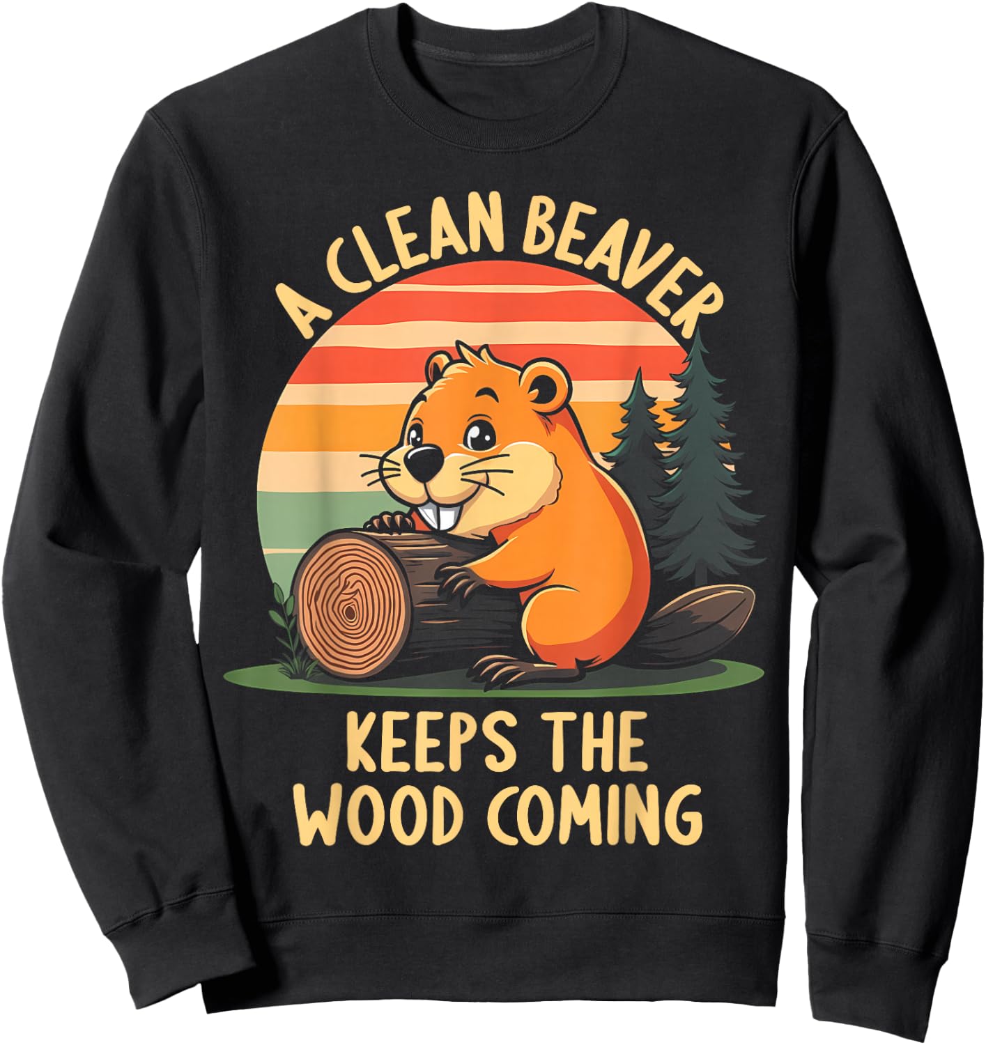 A Clean Beaver Keeps Wood Coming Funny Adult Joke Men Sweatshirt - Sweatshirt | Black