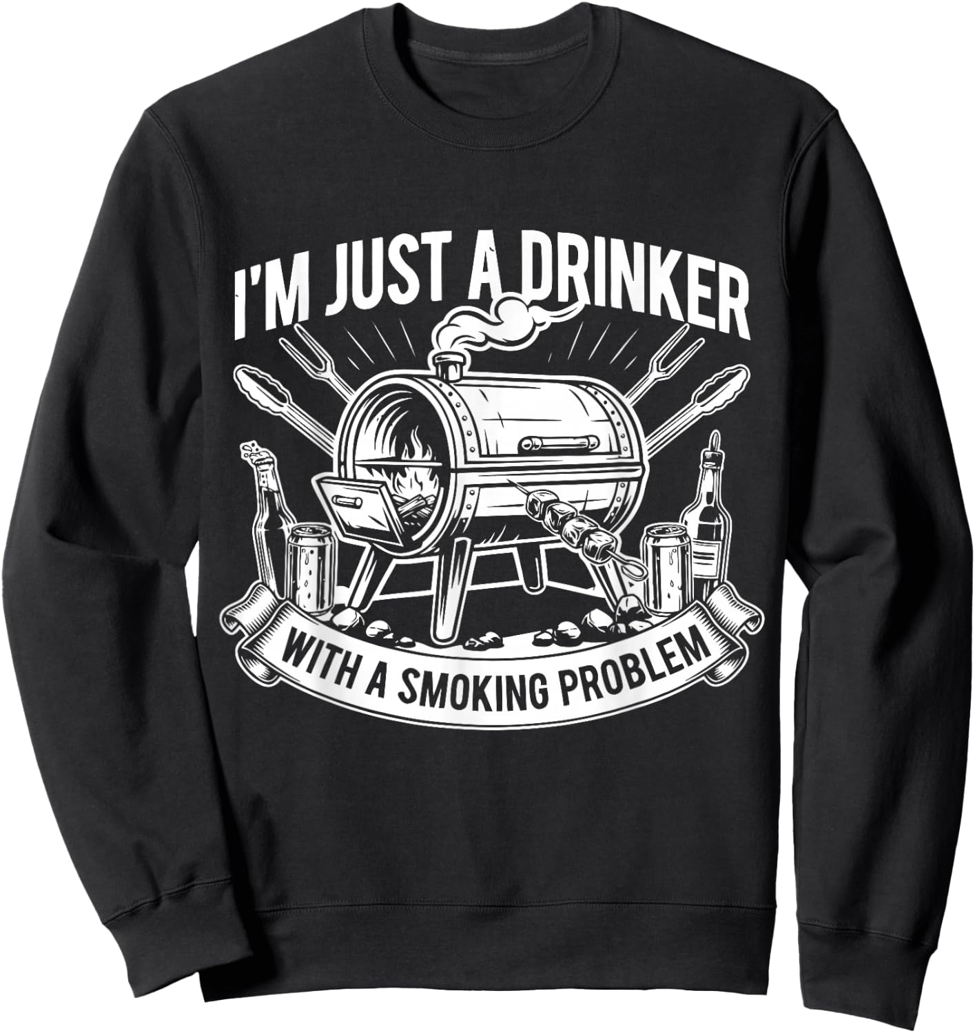 I'm Just A Drinker with A Smoking Problem Grilling BBQ Dad Sweatshirt - Sweatshirt | Black