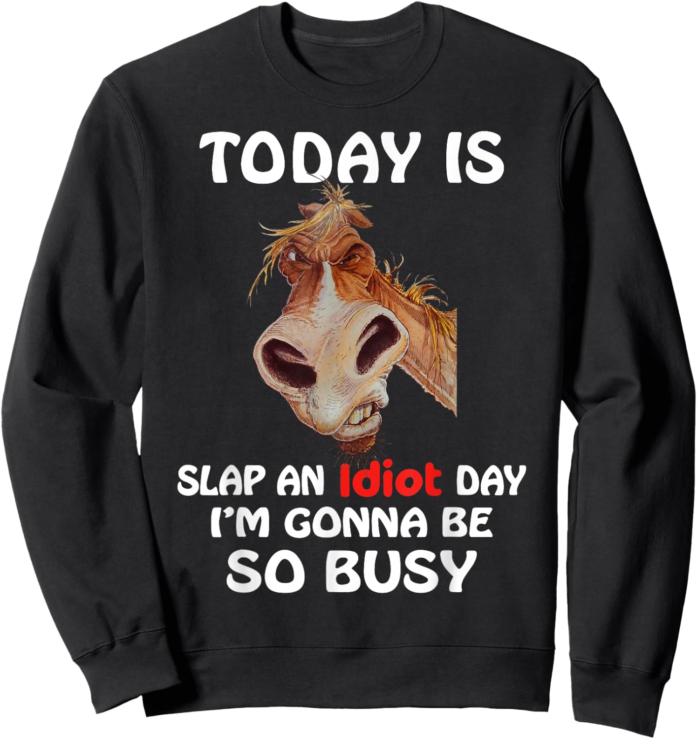 Horse - Today is slap an idiot day, horse t shirt Sweatshirt - Sweatshirt | Black