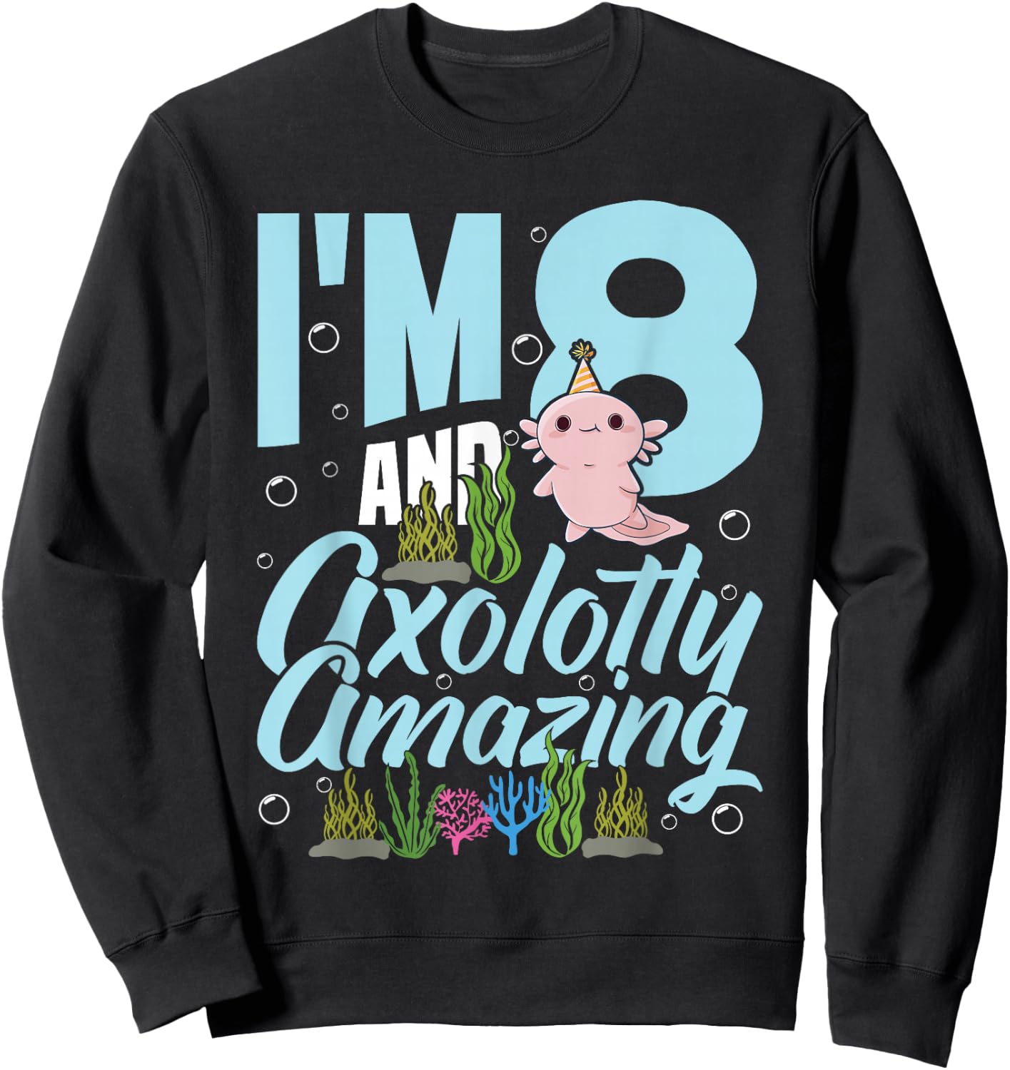 I'm 8 and axolotly amazing 8th Birthday Kids Axolotl Sweatshirt - Sweatshirt | Black