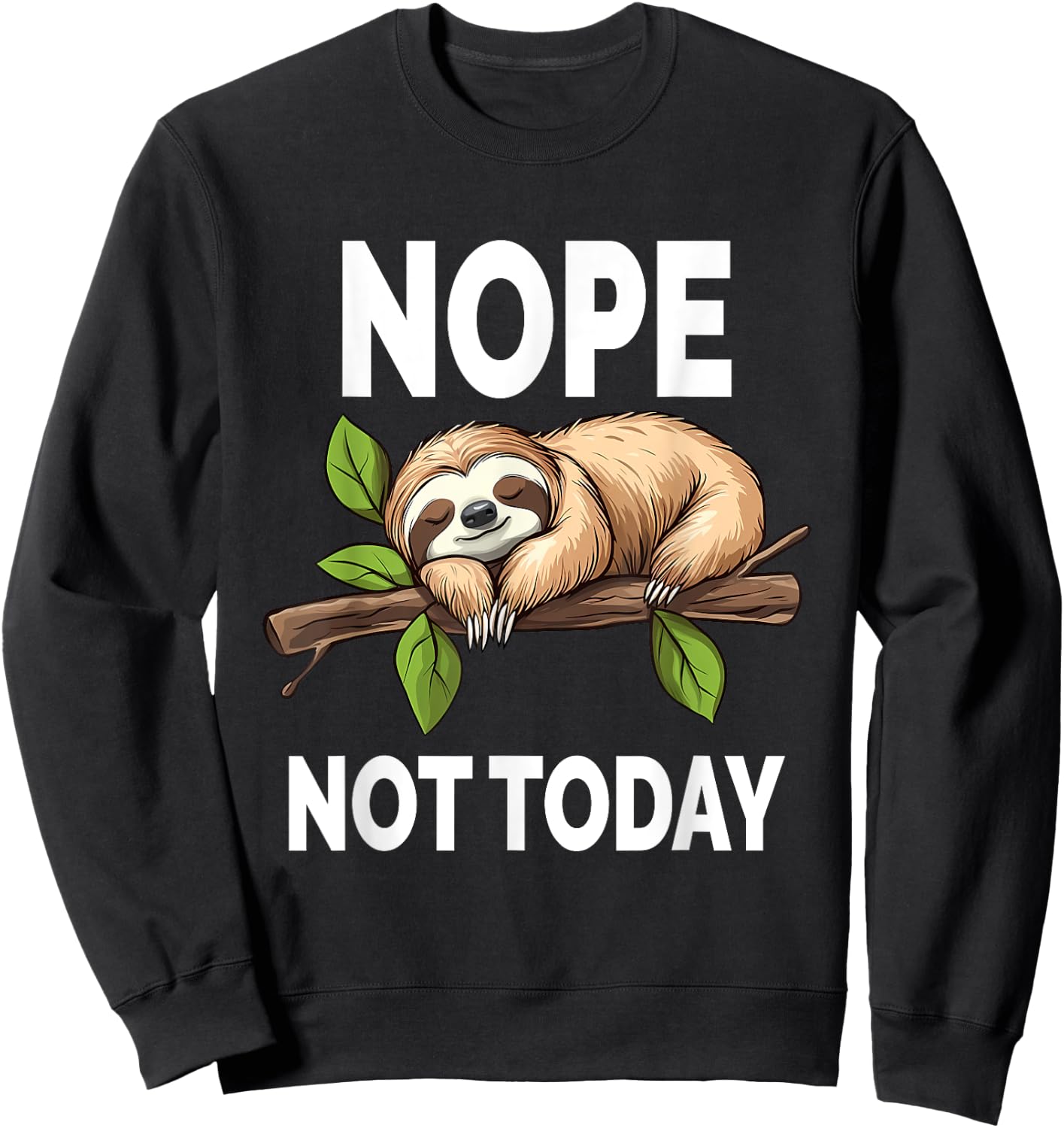 Nope Not Today Funny Sloth Sweatshirt - Sweatshirt | Black